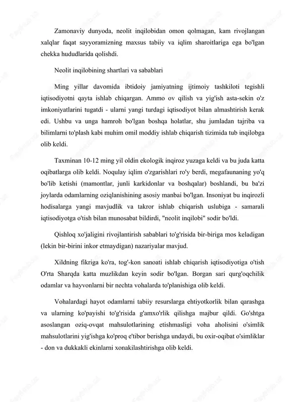 ilar. ushbu hududlarda iqlim sharoiti boshqacha bo'lib, paleolitdan neolitga o'tish belgilari juda o'xshash edi. arxeologiyaning taniqli nazariyotchisi robert j. bredvudning so'zlariga ko'ra, "inqilob" "insoniyat jamoalarining madaniy differentsiatsiyasi va ixtisoslashuvining chuqurlashishi" natijasi bo'lgan. odamlarning tobora ishonchli oziq-ovqat manbalariga bo'lgan intilishi asta-sekin o'simliklar va hayvonlarni uy sharoitida bo'lishiga olib keldi. bu, o'z navbatida, aholi punktlarining paydo bo'lishiga hissa qo'shdi, chunki hozirgi vaqtda oziq-ovqat manbalarini odamlar ta'qib qilmaydilar, ammo oziq-ovqat manbalarini odamlar o'z yashash joylariga yaqinlashtirdilar. tez rivojlanayotgan harakatsiz tsivilizatsiya mehnat taqsimotini, shaharni, davlatni va yozuvni keltirib chiqardi. ammo yana bu nazariyaning zaif tomoni bor - "ochiq tipdagi" doimiy mustahkamlangan turar-joylar (ya'ni g'orlarda emas, balki ochiq havoda maxsus qurilgan uylardan iborat) ko'plab davrlarda 1-3 ming yil davomida xonakilashtirish davriga qadar bo'lgan. g'arbiy sharq, dunay bo'yida, yaponiyada. "doimiylashuv belgilarisiz doimiy yashash joylari mavjudligini ko'rsatuvchi ko'plab arxeologik joylar mavjud. ushbu qadimiy manzilgohlar ba'zi olimlarning fikriga ko'ra, ba'zida doimiy yashash joylari aksincha emas, balki uyga ehtiyoj …