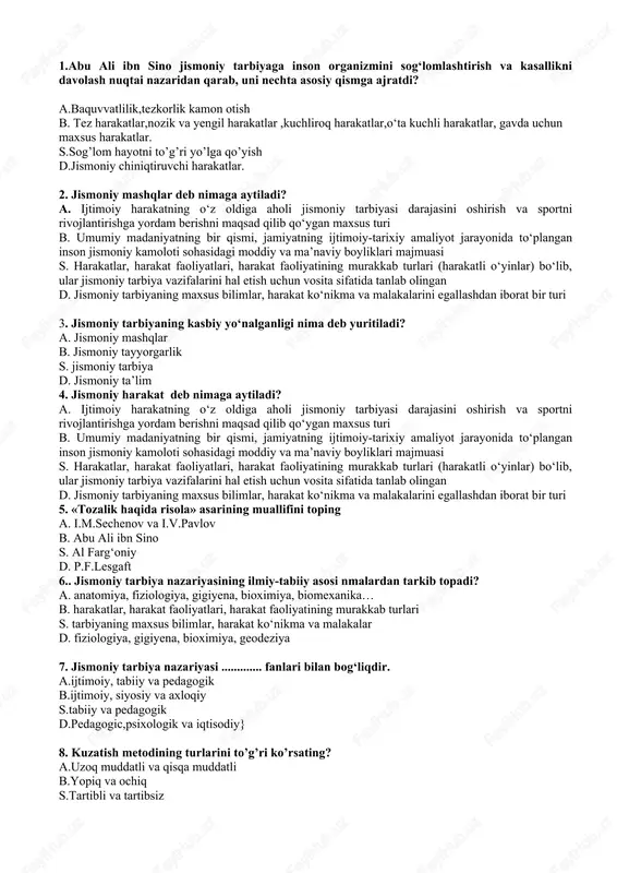 amoloti sohasidagi moddiy va ma’naviy boyliklari majmuasi s. harakatlar, harakat faoliyatlari, harakat faoliyatining murakkab turlari (harakatli o‘yinlar) bo‘lib, ular jismoniy tarbiya vazifalarini hal etish uchun vosita sifatida tanlab olingan d. jismoniy tarbiyaning maxsus bilimlar, harakat ko‘nikma va malakalarini egallashdan iborat bir turi 3. jismoniy tarbiyaning kasbiy yo‘nalganligi nima deb yuritiladi? a. jismoniy mashqlar b. jismoniy tayyorgarlik s. jismoniy tarbiya d. jismoniy ta’lim 4. jismoniy harakat deb nimaga aytiladi? a. ijtimoiy harakatning o‘z oldiga aholi jismoniy tarbiyasi darajasini oshirish va sportni rivojlantirishga yordam berishni maqsad qilib qo‘ygan maxsus turi b. umumiy madaniyatning bir qismi, jamiyatning ijtimoiy-tarixiy amaliyot jarayonida to‘plangan inson jismoniy kamoloti sohasidagi moddiy va ma’naviy boyliklari majmuasi s. harakatlar, harakat faoliyatlari, harakat faoliyatining murakkab turlari (harakatli o‘yinlar) bo‘lib, ular jismoniy tarbiya vazifalarini hal etish uchun vosita sifatida tanlab olingan d. jismoniy tarbiyaning maxsus bilimlar, harakat ko‘nikma va malakalarini egallashdan iborat bir turi 5. «tozalik haqida risola» asarining muallifini toping a. …