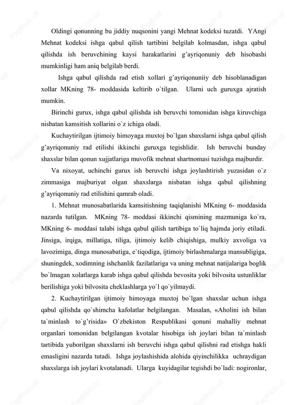 ga qabul qilishni rad etishga hakli emasligini nazarda tutadi. ishga joylashishida alohida qiyinchilikka uchraydigan shaxslarga ish joylari kvotalanadi. ularga kuyidagilar tegishdi bo`ladi: nogironlar, voyaga etmaganlar va ayrim boshka xodimlar (o`n to`rt yoshgacha va nogiron bolalari bo`lgan yolg’iz va ko`p bolali ota-onalar; umumiy ta`lim maktablarini va boshqa o`kuv yurtlarini tamomlagan yoshlar; kurolli kuchlar saflaridan, iiv qo`shinlaridan, milliy xavfsizlik xizmati qo`shindaridan zaxiraga bo`shatilgan shaxslar; pensiya arafasidagi yoshda bo`lgan shaxslar; tutqunlikda bo`lish joylaridan ozod etilgan yoki sudning qarori bilan majburiy davolanishga yuborilgan shaxslar). mkning 224-moddasiga muvofik ayollarni xomiladorlik yoki bolasi borligi sababli ishga qabul qilishni rad etish takiklanadi. harbiy xizmatga chaqirilgan (kirgan) xodim zaxiraga bo`shatilgandan yoki iste`foga chiqqandan so`ng ish bilan ta`minlash masalasida kurolli kuchlar saflaridan, iiv kushinlaridan va milliy xavfsizlik xizmati kushinlaridan bo`shatilgan kundan boshlab uch oydan kechikmay ish bilan ish beruvchiga murojat qilsa, oldingi ish joyida ishga joylashish huquqiga ega bo`ladi. ushbu holda ish beruvchi korxonada bo`sh ish joylari mavjud bo`lgan …