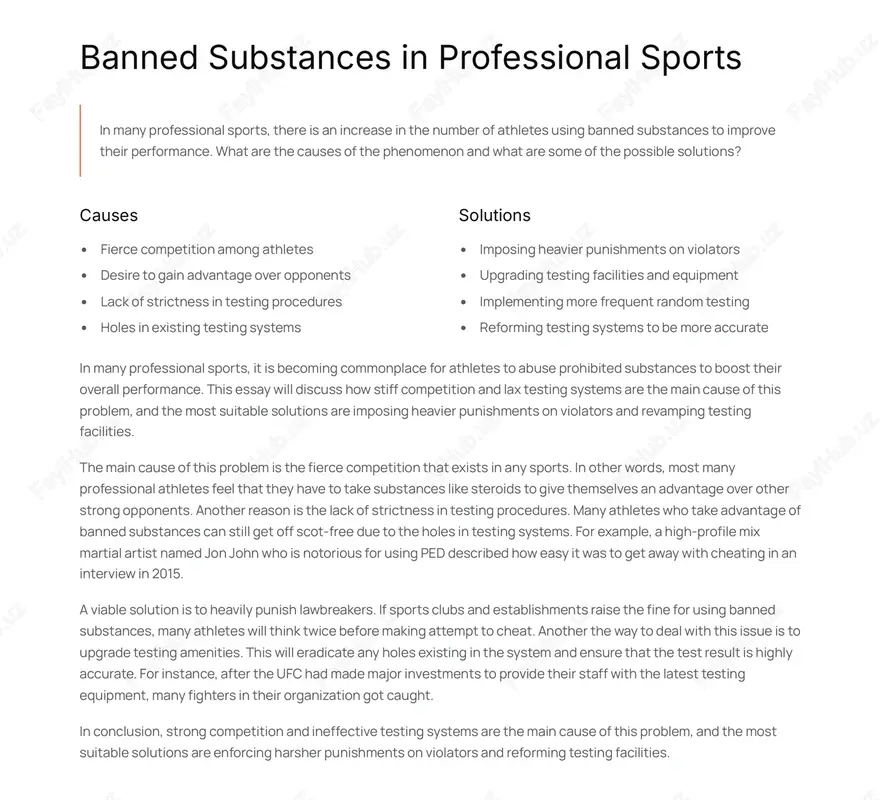 g testing systems solutions imposing heavier punishments on violators upgrading testing facilities and equipment implementing more frequent random testing reforming testing systems to be more accurate in many professional sports, it is becoming commonplace for athletes to abuse prohibited substances to boost their overall performance. this essay will discuss how stiff competition and lax testing systems are the main cause of this problem, and the most suitable solutions are imposing heavier punishments on violators and revamping testing facilities. the main cause of this problem is the fierce competition that exists in any sports. in other words, most many professional athletes feel that they have to take substances like steroids to give themselves an advantage over other strong opponents. another reason is the lack of strictness in testing procedures. many athletes who take advantage of banned substances can still get off scot-free due to the holes in testing systems. for example, …