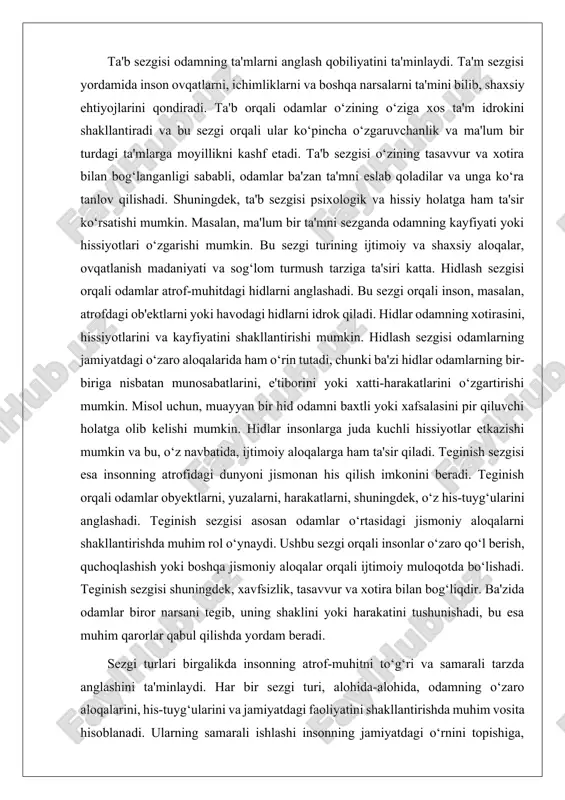 ranglarni, shakllarni va harakatlarni idrok etishini ta’minlaydi. ko‘rish, ayniqsa, o‘quvchilarning ta’lim jarayonida muhim rol o‘ynaydi. bu sezgi yordamida o‘quvchilar biror predmetni yoki hodisani yaxshi tushunib, unga oid fikrlarni shakllantirishi mumkin. ko‘rish sezgisi, shuningdek, interaktiv o‘qish va turli xil ta’lim materiallarini, masalan, videolar, grafikalar va infografikalarni o‘rganish imkonini beradi. bu esa o‘quvchilarga materialni tez va samarali o‘zlashtirishda yordam beradi. ko‘rish sezgisi ijtimoiy aloqalarda ham katta o‘rin tutadi, chunki odamlar bir-birining yuz ifodalarini va tana tilini ko‘rib, ularning kayfiyatini va fikrlarini tushunishadi. eshitish sezgisi insonning atrofdagi tovushlarni eshitish va ularga mos ravishda reaksiya berish imkoniyatini yaratadi. tovushlar yordamida o‘quvchilar nafaqat o‘rganish jarayonini chuqurlashtiradi, balki ijtimoiy aloqalarda muvaffaqiyatli bo‘lishadi. eshitish sezgisi, masalan, o‘quvchilarga eshitilgan materialni to‘g‘ri idrok etishga yordam beradi. bu sezgi yordamida insonlar ovozli ma'lumotni anglab, unga mos javoblar bera olishadi. tovushlarning alohida ma'nosi va insonlarning bir-biriga bo‘lgan munosabatlarini tushunishdagi roli juda muhimdir. nutq va tovushlar orqali odamlar bir-biriga xabarlarni yetkazishadi, fikr …