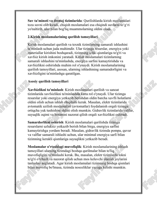 oqim tezligini boshqarish: kirish moslamalari tizimga kirayotgan suyuqlik miqdorini nazorat qilishni ta'minlaydi. tamoyillar: suv yoki boshqa suyuqliklarning oqimini samarali boshqarish va tizimni uzluksiz ishlashini ta'minlash. quvurlar va valflar yordamida energiya sarfini kamaytirish va tizimni xavfsiz holatda ishlatish. mexanik tizimlarda kirish moslamalari: mexanik tizimlarda kirish moslamalari mexanik kuchlar va materiallarning tizimga kiritilishini boshqaradi. masalan, ko'prik qurilishlarida kirish moslamalari asosiy qurilish materiallarini joylashtirishda muhim rol o'ynaydi. tamoyillar: mexanik kuchlarni to'g'ri va samarali taqsimlash. materiallar va qurilish elementlarining joylashtirilishi va ularning bir-biriga mos kelishi. kirish moslamalarining ishlashini ta'minlash tamoyillari uzluksiz ta'minot: kirish moslamalari tizimga resurslarni uzluksiz yetkazib berishni ta'minlash kerak. masalan, elektr ta'minotida tizimning ishlashi doimiy energiya oqimi orqali qo'llab-quvvatlanishi zarur. texnik xizmat ko'rsatish va monitoring: kirish moslamalarining ishlashini ta'minlash uchun ularning holatini muntazam tekshirib turish zarur. masalan, gidravlik tizimlarda valflar va nasoslar muntazam ravishda tekshirilishi kerak. xavfsizlikni oshirish: kirish moslamalari tizimga kirish jarayonida xavfsizlikni ta'minlash uchun turli xavfsizlik protokollariga muvofiq bo'lishi kerak. …