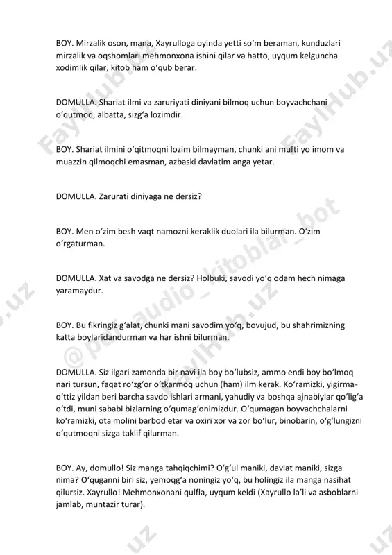 tortadi), odamlar bolasini o‘qut, deydur-a. ziyoli. hozir yangi va boshqa bir zamondir. bu zamonga ilm va hunarsiz xalqni boyligi, yeri va asbobi kundan-kun qo‘lidan qetgandek, axloq va obro‘yi ham @pdf_audio_kito blar_bot qo‘ldan chiqar, hatto, dini ham zaif bo‘lur. buning uchun biz musulmonlarni o‘qutmoqg‘a sa’y qilmog‘imiz lozimdur, vaholanki, dini sharifimiz har nav naflik ilm o‘qumoqni beshikdan mozorigacha bizlarga farz qilgandir. bu hukm — hukmi shariatdir. biz musulmonlarga, alalxusus, bu zamonda ikki sinf ulamo kerakdur: biri olimi diniy; digari olimi zamoniy. olimi diniy: imom, xatib, mudarris, muallim, qozi, mufti bo‘lub, xaloyiqni diniy va axloqiy va ruhoniy ishlarini boshqarar, bu sinfga kiraturg‘on talabalar, avvalo, turkistonda va buxoroda ilmiy, diniy va arabiy va bir oz ruscha o‘qub, so‘ngra makka, madina, misr va istanbulga borib, ulumi diniyani xatm qilsalar kerak, yoki komil mullo bo‘lsunlar (boy mudraydur). angladingizmi boy? boy (boshini ko‘tarib). ha, ha, aytabering, qulog‘im sizga. ziyoli. olimi zamoniy bo‘lmoq uchun bolalarni, avvalo, musulmoniy xat …