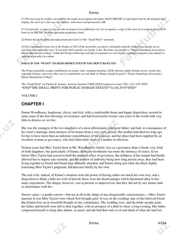 give exact copies of it. among other things, this requires that you do not remove, alter or modify the etext or this "small print!" statement. you may however, if you wish, distribute this etext in machine readable binary, compressed, mark−up, or proprietary form, including any form resulting from conversion by word pro− cessing or hypertext software, but only so long as *either*: [*] the etext, when displayed, is clearly readable, and does *not* contain characters other than those intended by the author of the work, although tilde (~), asterisk (*) and underline (_) characters may be used to convey punctuation intended by the author, and additional characters may be used to indicate hypertext links; or emma emma 3/234 [*] the etext may be readily converted by the reader at no expense into plain ascii, ebcdic or equivalent form by the program that displays the etext (as is the case, for …