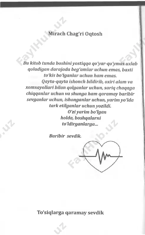 hunki kimga o'rgansam , har doim azob chekaman, aldanaman, bo'laklarga bo'linam an va keyin parchalarim ni yig'olmay qiynalaman. bularga giriftor bo'lishdan ko'ra, hech kimga bog'lanm aym an. siz ham insonlarga o'rganib qolmang. ular o'ta shafqatsiz. undan ko'ra b iror mushukka o'rganing. o'qiyotgan kitobingizga ovuning, ana o'shanga o'rganing. masalan, o'tirganingizda orom topadigan arg'um chog'ingiz bo'lsin, unga ega chiqing. agar sevishni 11 to'siqiarga qaramay sevdik istasangiz, m oychechaklarni seving. osmonni seving. chag'alaylarga non ushog'i ulashishni seving. yoki bo'lm asa, ko'chadagi daydi itni seving. ammo qaytarib aytaman, insonlarni sevmang! sevishga arziydigan shuncha go'zalliklar bor ekan, ichingizdagi toza sevgini noloyiqlar uchun isro f qilmang. hamma narsa o'z yo'lida ketayotganida, to'satdan eng ishongan kishing ishonchingni poymol qiladi. insonni eng ko'p qiynaydigan narsa mana shu. 12 mirach chag'ri oqtosh hayot qisqa, siz esa qalblarni chil-chil sindirmoqdasiz. to'siqlarga qaramay sevdik to'siqiarga qaramay sevdik tangri kechirmasin mening aslb insonlarni osonlikcha qarg'aydigan odatim yo'q. la'natlashga munosib bo'lgan insonlarga ham …