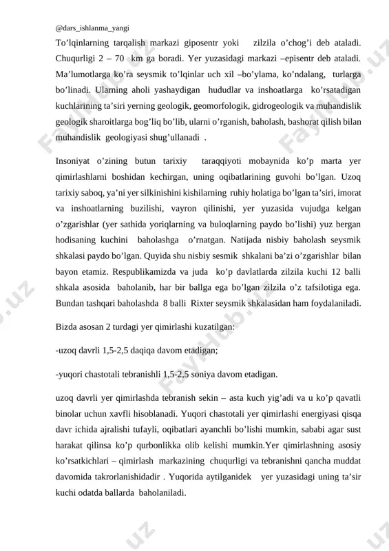 aholanib, har bir ballga ega bo’lgan zilzila o’z tafsilotiga ega. bundan tashqari baholashda 8 balli rixter seysmik shkalasidan ham foydalaniladi. bizda asosan 2 turdagi yer qimirlashi kuzatilgan: -uzoq davrli 1,5-2,5 daqiqa davom etadigan; -yuqori chastotali tebranishli 1,5-2,5 soniya davom etadigan. uzoq davrli yer qimirlashda tebranish sekin – asta kuch yig’adi va u ko’p qavatli binolar uchun xavfli hisoblanadi. yuqori chastotali yer qimirlashi energiyasi qisqa davr ichida ajralishi tufayli, oqibatlari ayanchli bo’lishi mumkin, sababi agar sust harakat qilinsa ko’p qurbonlikka olib kelishi mumkin.yer qimirlashning asosiy ko’rsatkichlari – qimirlash markazining chuqurligi va tebranishni qancha muddat davomida takrorlanishidadir . yuqorida aytilganidek yer yuzasidagi uning ta’sir kuchi odatda ballarda baholaniladi. quyida shu nisbiy seysmik shkalani ba’zi o’zgarishlar bilan bayon etamiz : 1 ball-sezilarsiz –faqatgina seysmik asboblardagina qayd qilinadi. 2 ball-juda kuchsiz- uy ichida o’tirgan ba’zi odamlar sezishi mumkin (deraza oynalari titraydi). 3 ball-kuchsiz, ko’pchilik odamlar sezmaydi, ochiq havoda tinch turgan odam sezishi mumkin. osilgan …