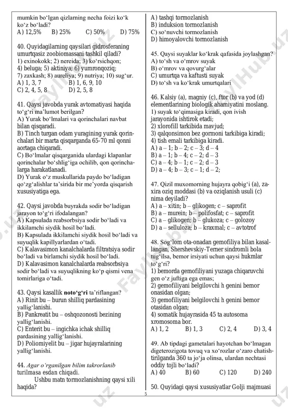 k; n – dala qirqbo‘g‘imi; p – suv qirqqulog‘i d) k – arpa; l – spirogira; m – ulotriks; n – sershox qirqbo‘g‘im; p – zuhrasoch qirqqulog‘i 39. gemofiliya bilan kasallangan ko‘k ko‘z er- kak, qo‘y ko‘z sog‘lom ayolga (otasi gemofilik ko‘k ko‘z) uylandi. nazariy jihatdan tug‘ilishi b c a 5 mumkin bo‘lgan qizlarning necha foizi ko‘k ko‘z bo‘ladi? a) 12,5% b) 25% c) 50% d) 75% 40. quyidagilarning qaysilari gidrosferaning umurtqasiz zoobiomassani tashkil qiladi? 1) exinokokk; 2) nereida; 3) ko‘rsichqon; 4) beluga; 5) aktiniya; 6) yumronqoziq; 7) zaxkash; 8) aureliya; 9) nutriya; 10) sug‘ur. a) 1, 3, 7 b) 1, 6, 9, 10 c) 2, 4, 5, 8 d) 2, 5, 8 41. qaysi javobda yurak avtomatiyasi haqida to‘g‘ri ma’lumot berilgan? a) yurak bo‘lmalari va qorinchalari navbat bilan qisqaradi. b) tinch turgan odam yuragining yurak qorin- chalari bir marta qisqarganda 65-70 ml qonni aortaga chiqaradi. c) bo‘lmalar qisqarganida ulardagi …