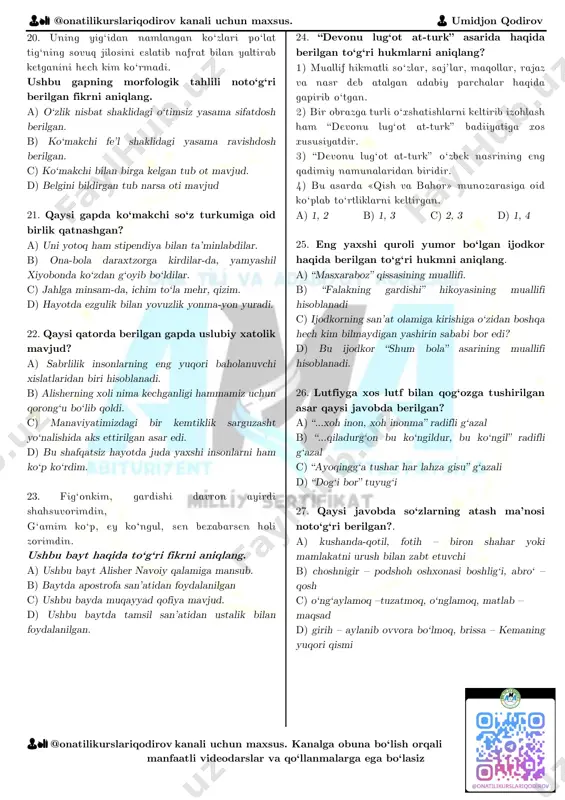 ishlar to‘g‘ri berilgan qatorni aniqlang? a) etikdo‘zning deyishi, uni o‘zi b) biroz sabr qiling, savdogar hal qilishga c) savdogar qaror qilib, deyishiga ham qaramay olib ketdi d) qiziqqon savdogar, sabr qiling 16. qaysi qatordagi gapda fonetik hodisaga uchragan qo‘shimchasi ham, so‘zning o‘zi ham omonimlik xususiyatiga ega bo‘lgan so‘z ega vazifasida kelgan? a) shirin yolg‘ondan achchiq haqiqat yaxshi b) butun xalqning istagi shu tinchlik. c) dangasa va yalqovlar hech qachon sanoqda bo’lmaydi. d) hayojonlanganimdan tanamning og‘rig‘ini ham sezmabman. 17. quyida berilgan qaysi gapda ot so‘z turkumi bilan omonim bo‘la oladigan bog‘lama berilgan? a) hayotda pokiza yashashni istaganlar o‘tganlardan ibrat olishi, bunday yomon yo‘llardan saqlanishi lozim. b) quruq nasihat o‘z nafsini yengolmagan ojiz kishiga kor qilmasligini bilganlar dono insondir. c) yaxshi niyat seni haqiqatga boshlaydigan muhim dastur ekanligini bilishing kerak. d) jamiyatning eng kichik negizi bo‘lgan oila boshlig‘ining zimmasiga katta ma’suliyat yuklatilgan bo‘lishi mumkin. 18. qaysi gaplarda tire bir xil punktuatsion qoida …