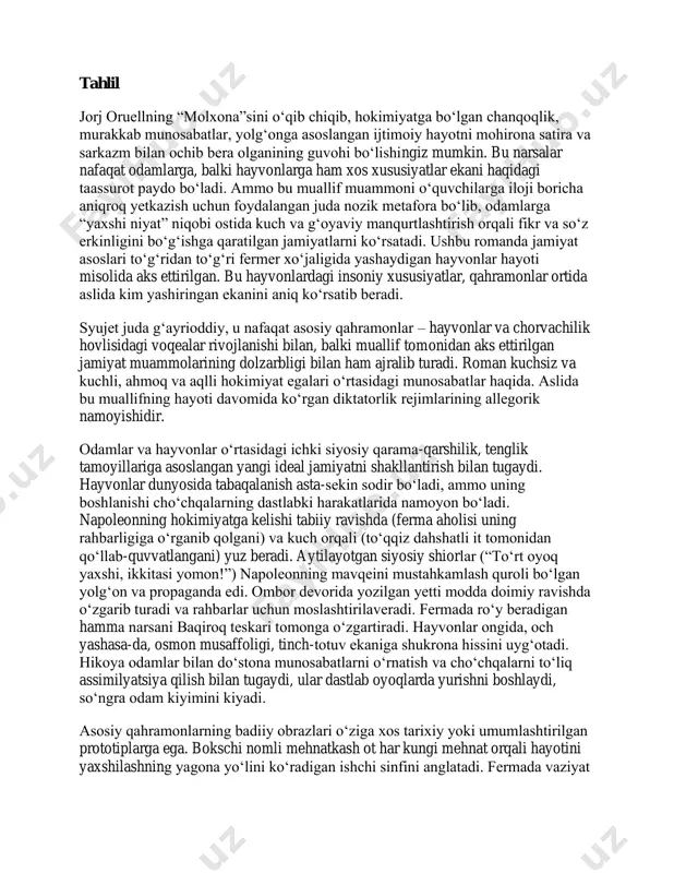 ochib bera olganining guvohi bo‘lishingiz mumkin. bu narsalar nafaqat odamlarga, balki hayvonlarga ham xos xususiyatlar ekani haqidagi taassurot paydo bo‘ladi. ammo bu muallif muammoni o‘quvchilarga iloji boricha aniqroq yetkazish uchun foydalangan juda nozik metafora bo‘lib, odamlarga “yaxshi niyat” niqobi ostida kuch va g‘oyaviy manqurtlashtirish orqali fikr va so‘z erkinligini bo‘g‘ishga qaratilgan jamiyatlarni ko‘rsatadi. ushbu romanda jamiyat asoslari to‘g‘ridan to‘g‘ri fermer xo‘jaligida yashaydigan hayvonlar hayoti misolida aks ettirilgan. bu hayvonlardagi insoniy xususiyatlar, qahramonlar ortida aslida kim yashiringan ekanini aniq ko‘rsatib beradi. syujet juda g‘ayrioddiy, u nafaqat asosiy qahramonlar – hayvonlar va chorvachilik hovlisidagi voqealar rivojlanishi bilan, balki muallif tomonidan aks ettirilgan jamiyat muammolarining dolzarbligi bilan ham ajralib turadi. roman kuchsiz va kuchli, ahmoq va aqlli hokimiyat egalari o‘rtasidagi munosabatlar haqida. aslida bu muallifning hayoti davomida ko‘rgan diktatorlik rejimlarining allegorik namoyishidir. odamlar va hayvonlar o‘rtasidagi ichki siyosiy qarama-qarshilik, tenglik tamoyillariga asoslangan yangi ideal jamiyatni shakllantirish bilan tugaydi. hayvonlar dunyosida tabaqalanish asta-sekin sodir …