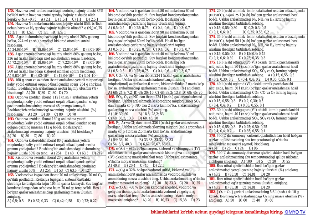 an iborat gazlar aralashmasidagi har bir gazning hajmiy ulushlari va massa ulushlarini hisoblang. 62. zichligi 2,5 g/l (n.sh.) ga teng bo`lgan oltingugurt (iv) oksid va karbonat angidrididan iborat gazlar aralashmasidagi har bir gazning hajmiy va massa ulushlarini hisoblang. 63. zichligi 2 g/l (n.sh.) ga teng bo`lgan oltingugurt (iv) oksid va kisloroddan iborat gazlar aralashmasidagi har bir gazning hajmiy ulushlari va massa ulushlarini hisoblang. 64. argon va azotdan iborat gazlar aralashmasining geliyga nisbatan zichligi 8 ga teng bo'lsa, har bir gazning hajmiy ulushlari va massa ulushlarini hisoblang. 65. d(he) = 9 bo'lgan kislorod va ozon aralashmasining hajmiy ulushlari va massa ulushlarini (%) aniqlang. 66. karbonat angidrid va sulfit angidriddan iborat gazlar aralashmasining geliyga nisbatan zichligi 13,5 ga teng bo'lsa, karbonat angidrid va sulfit angidridning hajmiy ulushlarini va massa ulushlarini hisoblang? 67. tarkibi hajm bo`yicha 40% karbonat angidrid , qolgani teng miqdordagi argon va azotdan iborat gazlar aralashmasining o'rtacha molekulyar massasi, geliyga …
