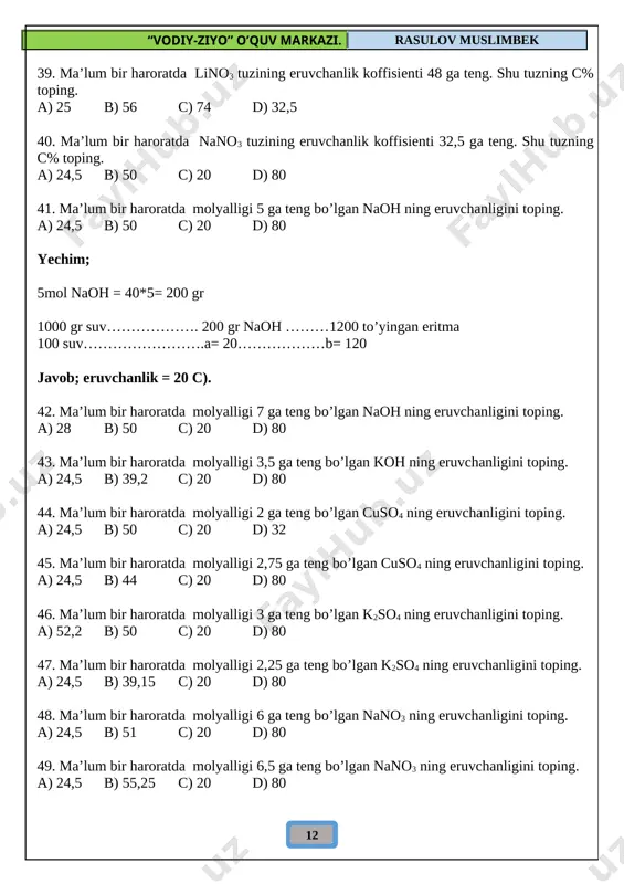 2so4 ning 25 oc dagi eruvchanligi 25 ga teng. shu haroratdagi k2so4 ning 160 5% eritmasini to’yintirish uchun eritmaga necha gramm tuz qo’shish kerak. a) 24 b) 80 c) 30 d) 40 56. k2so4 ning 35 oc dagi eruvchanligi 45 ga teng. shu haroratdagi k2so4 ning 200 25% eritmasini to’yintirish uchun eritmaga necha gramm tuz qo’shish kerak. a) 24 b) 17,5 c) 30 d) 40 57. cuso4 ning 30 oc dagi eruvchanligi 48 ga teng. shu haroratdagi cuso4 ning 70 16% eritmasini to’yintirish uchun eritmaga necha gramm tuz qo’shish kerak. a) 24 b) 80 c) 30 d) 17 58. cuso4 ning 20 oc dagi eruvchanligi 50 ga teng. shu haroratdagi cuso4 ning 800 30% eritmasini to’yintirish uchun eritmaga necha gramm tuz qo’shish kerak. a) 24 b) 80 c) 30 d) 40 59. caso4 ning 25 oc dagi eruvchanligi 54 ga teng. shu haroratdagi caso4 ning 600 28% eritmasini to’yintirish uchun …
