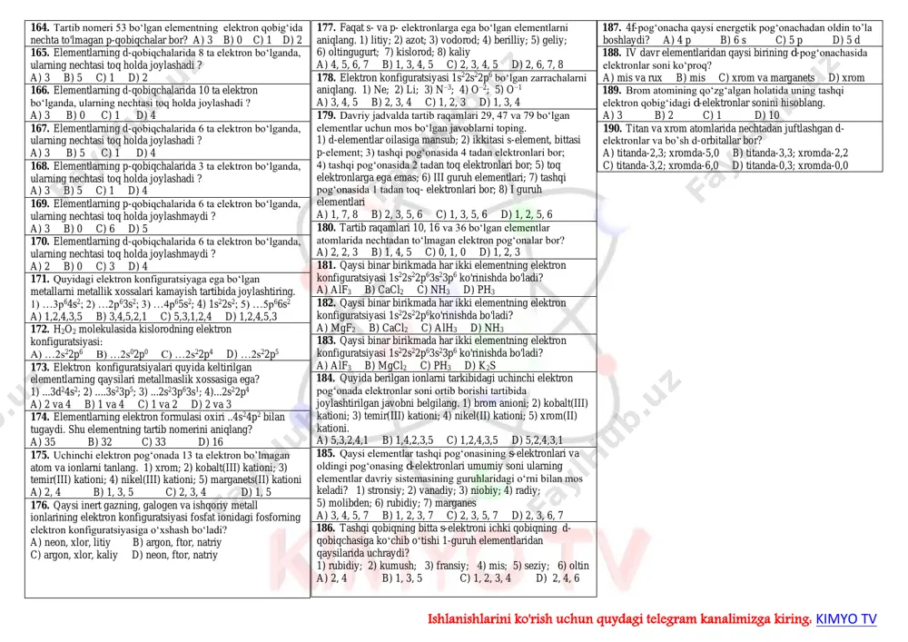 1, 4 b) 3, 4 c) 1, 2 d) 2, 4 47. tashqi qobiqning bitta s-elektroni ichki qobiqning d- qobiqchasiga ko‘chib o‘tishi 1-guruh elementlaridan qaysilarida uchramaydi? 1) rubidiy; 2) kumush; 3) fransiy; 4) xrom; 5) seziy; 6) oltin a) 1, 2, 4 b) 1, 3, 5 c) 1, 2, 3, 4 d) 2, 3, 6 48. quyidagi qaysi elementlar atomida bitta s-elektron d- orbitalga ko‘chib o‘tgan? 1) zn; 2) cu; 3) fe; 4) cr a) 1, 4 b) 3, 4 c) 1, 2 d) 2, 4 49. quyidagi qaysi elementlar atomida bitta s-elektron d- orbitalga ko‘chib o‘tgan? 1) nb; 2) zn; 3) au; 4) tc; 5) mn; 6) ag a) 1, 4 b) 1, 3, 6 c) 1, 3 d) 2, 4, 6 50. quyidagi qaysi elementlar atomida bitta s-elektron d- orbitalga ko‘chib o‘tgan? 1) zn; 2) cu; 3) fe; 4) cr 5) mn; 6) ag 7) au 8) ni …