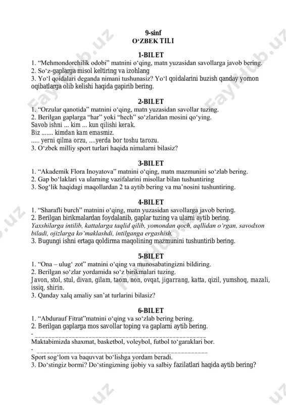 tirib bering. 5-bilet 1. “ona – ulugʻ zot” matnini oʻqing va munosabatingizni bildiring. 2. berilgan soʻzlar yordamida soʻz birikmalari tuzing. javon, stol, stul, divan, gilam, taom, non, ovqat, jigarrang, katta, qizil, yumshoq, mazali, issiq, shirin. 3. qanday xalq amaliy sanʼat turlarini bilasiz? 6-bilet 1. “abdurauf fitrat”matnini oʻqing va soʻzlab bering bering. 2. berilgan gaplarga mos savollar toping va gaplarni aytib bering. - ___________________________________________________ maktabimizda shaxmat, basketbol, voleybol, futbol toʻgaraklari bor. - ___________________________________________________ sport sogʻlom va baquvvat boʻlishga yordam beradi. 3. doʻstingiz bormi? doʻstingizning ijobiy va salbiy fazilatlari haqida aytib bering? 7-bilet 1. “meʼmoriy obidalar” matnini oʻqing, mazmunini soʻzlab bering 2. gaplarning ajratilgan boʻlaklarini misollar bilan tushuntiring 3. hozirgi texnologik rivojlanish haqida fikrlaringiz. 8-bilet 1. “orzular qanotida” matnini oʻqing, matn yuzasidan savollarga javob bering. 2. nuqtalar oʻrniga mazmuniga mos kirish soʻzlarni qoʻying, men uni ertaga koʻraman. .........., futbol jamoamiz musobaqada yutqazib qoʻydi. 3. karantin davridagi onlayn –maktab haqidagi fikringizni bildiring 9-bilet …