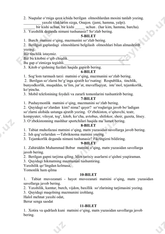 ‘m-ko ‘k (........................) libosga (........................) burkanadi(.........................................................) 3. alisher navoiyning quyidagi hikmatining mazmunini izohlang. bilmaganni so‘rab o‘rgangan olim, orlanib so‘ramagan o‘ziga zolim. 14-bilet 1. mehmondorchilik odobi matnini o‘qing, matnni qo‘shimcha ma‘lumotlar bilan to‘ldirib so‘zlab bering. 2. so‘zlarni o‘z o‘rniga qo‘yib, gaplar hosil qiling . o‘rgandim, ko‘p, kitobdan, narsa. gapirsang, ham, o‘ylab, o‘ynab, gapir. izzatda, kattaga, bo‘l, hurmatda, kichikka. 3. transportda yurish qoidalari deganda nimani tushunasiz? so‘zlab bering. 15-bilet 1. san‘at matnini o‘qing, matn yuzasidan savollarga javob bering. 2. nuqtalar o‘rniga -ma, -may qo‘shimchalaridan mosini qo‘ying. ishla ... gan – tishla ... di. sana .... sakkiz dema. bugungi ishni ertaga qo‘y.... ayt ... man dedimmi, ayt ... man. 3. vatan sajdagoh kabi muqaddasdir deganda nimalarni tushunasiz. izohlang. 16-bilet 1. ibn sinoning maslahati matnini o‘qing, matn yuzasidan savollarga javob bering. 2. berilgan so‘zlarni ma’nosiga ko‘ra turini aniqlang va ulardan biri ishtirokida gap tuzing. gumbur-gumbur, g‘ir-g‘ir, taq-tuq, yalt-yult. 3. o‘zbekistonning tarixiy shaharlari haqida ma’lumot …