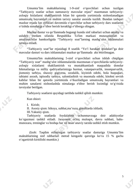 soat dasturlari oddiydan murakkablikka tamoyili asosida shakllantirilgan bo‘lib, quyidagi yo‘nalishlarni o‘z ichiga oladi. vatanparvarlik; axloqiy, huquqiy, jismoniy, gigienik, ekologik hamda estetik tarbiya shuningdek, o‘quvchilarni to‘g‘ri kasb tanlashga yo‘naltiradi. tarbiyaviy soatlarning mazkur yo‘nalishlari o‘zbekiston respublikasida ta’limning uzluksizligi, uzviyligi, o‘quvchi shaxsi va qiziqishlari ustuvorligidan kelib chiqib, ularda yosh xususiyatlariga mos ravishda quyidagi tayanch kompetensiyalar shakllantiriladi. kommunikativ kompetensiya — ijtimoiy vaziyatlarda ona tilida hamda birorta xorijiy tilda o‘zaro muloqotga kirisha olishni, muloqotda muomala madaniyatiga amal qilishni, ijtimoiy moslashuvchanlikni, hamkorlikda jamoada samarali ishlay olish layoqatlarini shakllantirishni nazarda tutadi. axborotlar bilan ishlash kompetensiyasi — media manbalardan zarur ma’lumotlarni izlab topa olishni, saralashni, qayta ishlashni, saqlashni, ulardan samarali foydalana olishni, ularning xavfsizligini ta’minlashni, media madaniyatga ega bo‘lish layoqatlarini shakllantirishni nazarda tutadi. o‘zini o‘zi rivojlantirish kompetensiyasi — doimiy ravishda o‘z-o‘zini jismoniy, ma’naviy, ruhiy, intellektual va kreativ rivojlantirish, kamolotga intilish, hayoti davomida mustaqil o‘qib-o‘rganish, kognitivlik ko‘nikmalarini va hayotiy tajribani mustaqil ravishda muntazam oshirib borish, o‘z xatti-harakatini muqobil baholash …