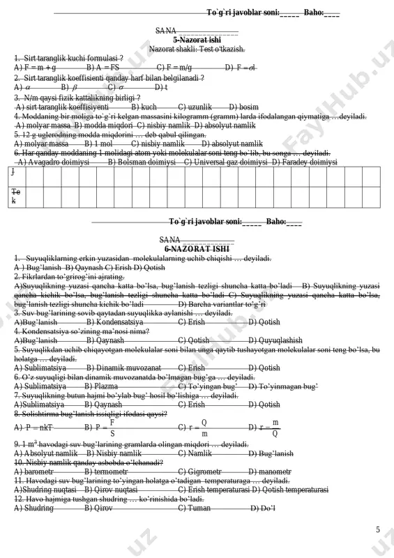 aning bir moliga to`g`ri kelgan massasini kilogramm (gramm) larda ifodalangan qiymatiga …deyiladi. a) molyar massa b) modda miqdori c) nisbiy namlik d) absolyut namlik 5. 12 g uglerodning modda miqdorini … deb qabul qilingan. a) molyar massa b) 1 mol c) nisbiy namlik d) absolyut namlik 6. har qanday moddaning 1 molidagi atom yoki molekulalar soni teng bo`lib, bu songa … deyiladi. a) avagadro doimiysi b) bolsman doimiysi c) universal gaz doimiysi d) faradey doimiysi j te k to`g`ri javoblar soni:_____ baho:____ sana _____________ 6-nazorat ishi 1. suyuqliklarning erkin yuzasidan molekulalarning uchib chiqishi … deyiladi. a ) bug’lanish b) qaynash c) erish d) qotish 2. fikrlardan to’grirog’ini ajrating. a)suyuqlikning yuzasi qancha katta bo’lsa, bug’lanish tezligi shuncha katta bo’ladi b) suyuqlikning yuzasi qancha kichik bo’lsa, bug’lanish tezligi shuncha katta bo’ladi c) suyuqlikning yuzasi qancha katta bo’lsa, bug’lanish tezligi shuncha kichik bo’ladi d) barcha variantlar to’g’ri 3. suv bug’larining sovib qaytadan suyuqlikka …