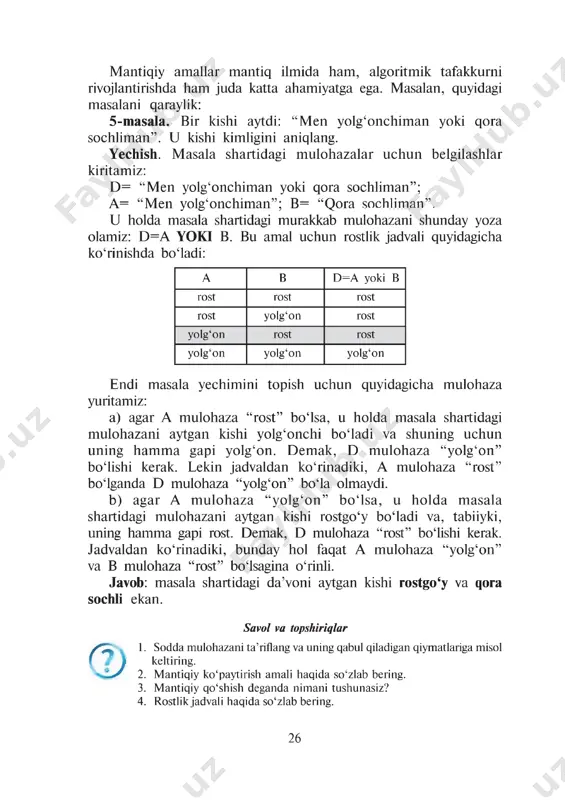 lik jadvali qanday? 6. ikkilik sanoq sistemasidagi arifmetik amallar bilan mantiqiy amallarni bog‘lay olasizmi? 7. agar sodda mulohazalar “va” amallari bilan bog‘langan bo‘isa va murakkab mulohazadagi bittagina sodda mulohaza “yolg‘on” qiymat qabul qilsa, natijani aniqlang va izohlang. mashqlar * 1. quyidagi mantiqiy mulohazalarga mos rostlik jadvalini tuzing: a) 1 (avb); b) 1 avb; d) 1 avl v; e) 1 (avl b); f) 1 (1 avl b). 2. quyidagi mantiqiy mulohazalarga mos rostlik jadvalini tuzing: \ a) 1 (alv); b) 1 alv; d) 1 al] v; e) 1 (al1 v); f) 1 (1 al1 v). 3. a= rost, v= rost, d = rost qiymatlar uchun quyidagi amallarni bajaring: a) alvl d; b) a vb vd ; d)a vba d; e) ] a vbad; f) ~| avba] d. 4. agar d = 5,3, e = 4,0, a= rost, v = yolg‘on bo‘lsa, quyidagi amallarni bajaring: a) (d = e)aaab; b) (d >e)a1 …