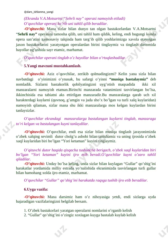 \fanlar\fanlarga oid rasmlar\mus rasm\bastakorlar\images (7).jpg] [image: d:\mening xujjatlarim\xujjatlar\fanlar\fanlarga oid rasmlar\mus rasm\bastakorlar\images (8).jpg] opera san’atini rivojlanishida buyuk bastakorlar o’z xissalarini qo’shishgan,shulardan v.motsart, j.bize, p.chaykovskiy, n.rimskiy-korsakov boshqalar.bugun sizlar bilan volfgan amadey motsartni “sehrli nay” operasini tamosha qilamiz va uni tahlil qilamiz. (ekranda v.a.motsartni “sehrli nay” operasi namoyish etiladi) o’quvchilar operani ko’rib uni tahlil qilib beradilar. -o’qituvchi: mana sizlar bilan dunyo tan olgan bastakorlardan v.a.motsartni “sehrli nay” operasini tamosha qilib, uni tahlil ham qildik, keling, endi bugungi kunda opera san’atini zamonaviy talqinda ham targ’ib qilib yoshlarimizga xavola etayotgan jaxon bastakorlarini yaratyotgan operalardan birini tinglaymiz va tinglash davomida hayollar og’ushida sayr etamiz, marhamat. o’quvchilar operani tinglab o’z hayollar bilan o’rtoqlashadilar. 5.yangi mavzuni mustahkamlash. -o’qituvchi: aziz o’quvchilar, zerikib qolmadingizmi? kelin yana sizla bilan navbatdagi o’yinimizni o’ynasak, bu safargi o’yinni “musiqa bastalaymiz” deb nomladik. sizlarni bastakorlik qobilyatingizni uyg’otish maqsadida ikki xil manzaralarni namoyish etaman.birinchi manzarada vatanimizni tasvirlangan bo’lsa, ikkinchisida esa tabiatni aks ettirilgan manzaradir.bu manzaralarga qarab …