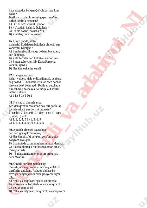 ngni er bilsang, o'zgani sher bil. a)1 b) 1, 3, 4 c) 1, 2 d) 1, 2, 3, 4 27. qaysi gapda o'zlik olmoshi predmetni ko'rsatish uchun qoplangan? a) olm a o'zi pishib, o'zi to'kildi b) rostini aytsam, o'zim ham unchalik yomon bola emasman. c) biz o'z tuprog'imizni ko'z qorachig'iday asraymiz. d) o'zlik olmoshi predmetni ko'rsatish uchun ishlatilmaydi 28. shu soylarda suvlar urgil yuzingga sen, bir bor nazar solgin bosgan izingga sen, shu savolni berib ko'rgin o'zingga sen, aytgil, do'stim, nima qildik vatan uchun? ushbu she'riy parchada «ichi bo'sh» so'zlar necha marta ishtirok etgan? a) 4 b) 5 c) 6 d) 7 29. quyidagi gapda qo'llangan olmoshlar soni va turini aniqlang. - noshukurlik, - debdi u, - noshukurlikning bexosiyat tomoni shundaki, bu ullatga o'ralgan kishi his etish, jamiyki narsadan lazzatlanish, bahramand bo'lish qobiliyatini yo'qotadi. a) 4 ta: 3 ta ko'rsatish, 1 ta belgilash b) 3 ta: 1 ta kishilik, 2 …