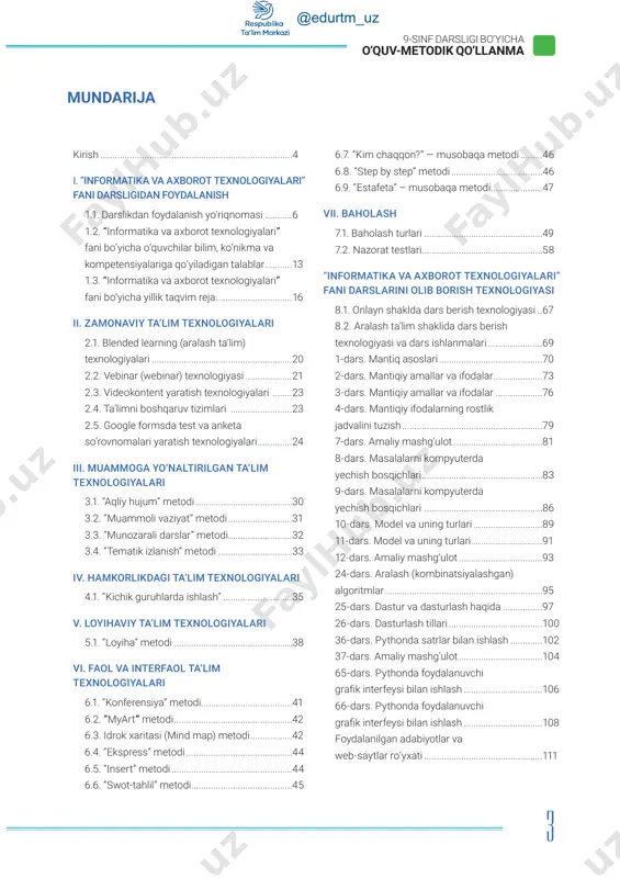 t shablonlaridan foydalanish powerpoint shablonlari metodik qo‘llanma har bir dars uchun muhim quyidagi komponentlarga ega: • • yillik taqvim reja; • ta’lim berishning zamonaviy metod va texnologiyalari; • onlayn va aralash ta’lim shaklida dars berish texnologiyasi; • namunaviy dars ishlanmalari. o‘qitiladigan modullar va hosil qilinadigan ko‘nikmalar davlat ta’lim standartlari va dasturlari talablaridan kelib chiqqan holda keltirilgan bo‘lib, o‘qituvchi zimmasiga shu bilimlarga asosiy urg‘u berish, o‘quvchilarda zarur bo‘lgan ko‘nikmalarni hosil qilish vazifasi yuklatilgan. elektron resurslar nomlari. har bir dars uchun zarur bo‘lgan taqdimot, video va tarqatma o‘quvchilar ham samarali foydalanishlari mumkin. qo‘shimcha resurslar. har bir o‘qituvchi dars berish jarayonida o‘z ijodiy mahsuloti yoki boshqa manbalardan olgan ma’lumotlardan foydalanishi, shu bilan o‘quvchilar bilimini boyitishi tavsiya etiladi. 9-sinf darsligi bo‘yicha o‘quv-metodik qo‘llanma 1.2. “informatika va axborot texnologiyalari” fani bo‘yicha o‘quvchilar bilim, ko‘nikma va kompetensiyalariga qo‘yiladigan talablar boblar soat kompyuterning mantiqiy ishlash prinsiplari 7 kompyuterda masalalarni loyihalash va modellashtirish algoritmlash asoslari 4 python dasturlash …