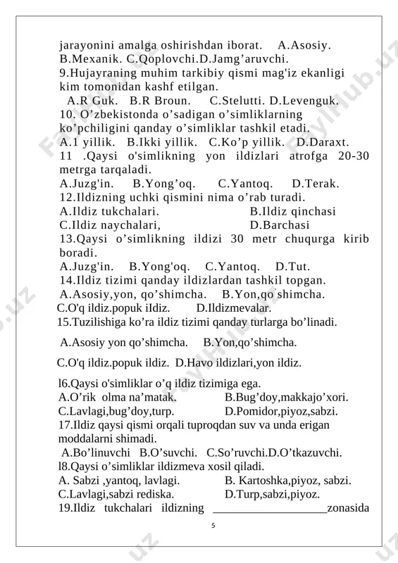a ishi bahosi: sana: nazorat ishi-2. 1 .tut daraxti novdasining pishiqligi va elastikligi nimaga bog’liq. a.o’zak. b.kambiy. c.epiderma. d.floema-lub. 2.yosh poyaning po'sti qanday hujayralar bilan qoplangan. a.epiderma. b.po’kak. c.po’stloq. d.nozik. 3.poyaning lub qavati nima deb ataladi. a.kambiy. b.ksilema. c.floema. d.elaksimon. 4.elaksimon naylar poyaning qaysi qavatida joylashgan. a.kambiy. b.ksilema. c.fioema. d.yog’och 5.poyaning yog'ochlik qavati ilmiy tilda nima deb ataladi. a.kambiy. b.ksilema. c.floema. d.tana 6.roua qaysi hujayralar hisobiga eniga o’sadi. a.kambiy. b.ksilema. c.floema. d.po’st 7.poyasi bo’yiga va eniga sekin o’sadigan daraxtlarni belgilang. a.terak. barcha. c.tol. d.gilos. 8.qaysi daraxt bir yozning o’zida 10 metrgacha o’sadi. a.nok. b.tok. c.tol. d.oshqovoq. 9.yog’ochlikning bir yil davomida hosil qilgan qavati nima deyiladi. a.po’sloq. b.yillik halqa. c.o’sish nuqtasi. d.tana. 10.qaysi o’simlik tanasida bir yil davomida bir necha halqa hosil bo’ladi. a.saksovul. b.terak. c.evkalipt. d.majnuntol 11 .elaksimon naylarda qaysi modda harakatlanadi. a.meneral. b.organik. c.noorganik. d.suv. 12.poyadagi yasmiqchalaming vazifasi nima? a.nafas olish. b.suv bug’latish. c.himoya dqoplash. 13. qaysi o’simlikning bargi …