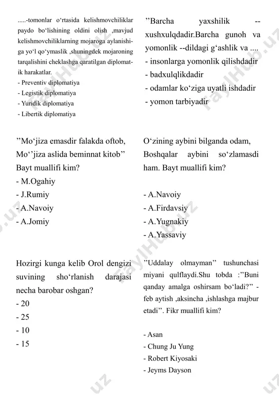 m bilan tanildi? - ’’intellektual miya‘‘ - ’’po‘lat iroda sohibi‘‘ - ’’poni‘’ - ’’mustahkam bilim egasi‘‘ abu ali ibn sino qanday fazilatlar barcha ezgulikning asosidir deb ay- tgan edi? - samimiy do‘stlik, muhtojlarga yordam - nodonlarga nasihat,maslahat berish - barcha javob to‘g‘ri - to‘g‘ri so‘zlash va to‘g‘ri ishlash - halollik, insofli va adolatli bo‘lish intellektual salohiyat .....tuyg‘usi bilan uyg‘un bo‘lgandagina yuksak natijalar beradi. - insoniylik - vatanga muhabbat - bilimga chanqoqlik - talabchanlik ’’senga ezgulik ko‘rsatgan kimsaga ezgulik bilan javob qay- targin,chunonchi ezgulikning mukofoti faqat ezgulikdir’’ hikmatli so‘z muallifi kim? - kaykovus - a.yassaviy - j.rumiy - a.yugnakiy amudaryo va sirdaryo suvuning orolga quyiladigan umumiy hajmi el- lik yil ichida qariyb ....barobar ka- maydi,orol dengizining suvi esa ....barobardan ko‘proq kamaydi. - 5, 15.. - 3, 20.. - 6, 13.. yapon xalqida ’’kintsugi‘‘ hunari egalari qanday ish bilan shug‘ullanishganlar? - singan idishlarni yamagan - temir asboblar yasagan - matolarga gul bosgan …