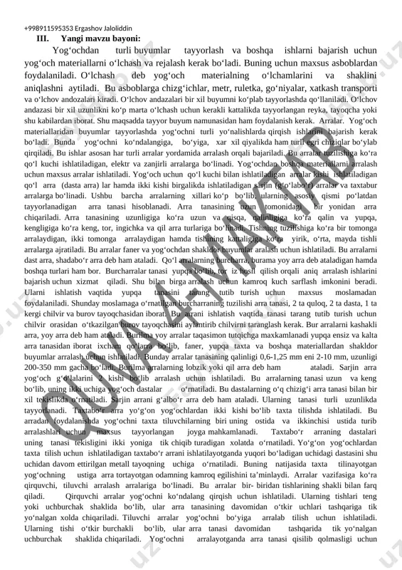 li bilan yog‘ochning qattiq-yumshoqligi, zichligi, hamda xar turli tashqi ta’sirlarga chidamliligi aniqlanadi. yog‘ochning qattiqligini unga o‘zidan qattiq buyumlarning uchini, tig‘ini, qirrasini ma’lum miqdordagi kuchlar bilan botirib ko‘rish orqali, aniqlanadi. bunda har bir maqsad uchun ishlatiladigan eng qulay qattiqlikdagi yog‘och sifatli hisoblanadi. yog‘ochning qancha og‘irlikni egilmasdan ko‘tarib tura olishini, undan imoratlar, ko‘priklar va shu kabilar qurishda asosan tajriba yo‘li bilan hamda tegishli hisob-kitoblar orqali aniqlanadi. bunday tajriba va hisob kitoblar asosida xar bir maqsad uchun qanday yo‘g‘onlikdagi va uzunlikdagi yog‘ochni ishlatish kerakligi aniqlanadi. yog‘ochning va yog‘och materiallarining qurishi jarayonida bukilib, buralib ketishi ularning ishiga yaroqliligini hamda sifatini pasaytirib yuboradi. buning oldini olish uchun yog‘ochni quritish qoidalariga to‘liq rioya qilish lozim. bulardan tashqari yog‘ochning sifatini uning zax va namligiga, suvda va zararli mikroorganizmlarga hamda yog‘ochni kemiruvchi qurtlarga chidamlilik darajasi bilan ham belgilanadi. yog‘ochning shunday zararli ta’sirlarga chidamliligini oshirish uchun unga xar turli ximiyaviy hamda ta’biiy moddalar shimdiriladi, uni loklanadi, bo‘yaladi. iv. yangi …