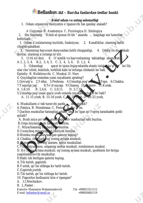 gigiyena b. anatomiya c. fiziologiya d. sitologiya 2. ibn sinoning “kitob al-qonun fit tib “ asarida … haqidagi ma’lumotlar keltiriladi. 1. odam a’zolalarining tuzilishi, funksiyasi. 2. kasalliklar, ularning kelib chiqish sabablari. 3. insonning hayvonot dunyosidan kelib chiqqanligi. 4. oddiy va murakkab dorilar, ularning a’zolarga ta’siri. 5. 1116 xil dori. 6. o’simlik va hayvonlarning tabiatdagi ahamiyati. a.1, 2, 3, 4. b.2, 3, 4, 5. c. 3, 4, 5, 6. d. 1,2, 4. 3. odamdagi qaysi to’qima hujayralarida elastic tolalar ko’p bo’lib, ular cho’zilish, bukilish, tortilish kabi ta’sirlarga chidamli bo’ladi. epiteliy. b. biriktiruvchi. c. muskul. d. nerv 4. quyidagilar orasidan yassi suyaklarni ajrating? 1.qovurg’a 2.yelka. 3.peshona. 4.umurtqa pog’onasi. 5.tepa. 6.chakka. 7.yuqorigi jag’. 8.to’st suyagi. 9.chanoq. 10.o’mrov. 11.kurak. a. 1,8,10. b. 2,4,6. c. 5,9,11. d. 3,7,10. 5.umurtqa pog’onasi qaysi yosh orasida suyakka aylanib bo’ladi? a. 11-15 yosh. b. 15-16 yosh. c. 17-25 yosh. d. 20-25 yosh. 6. muskullarni o’rab turuvchi parda … deb …