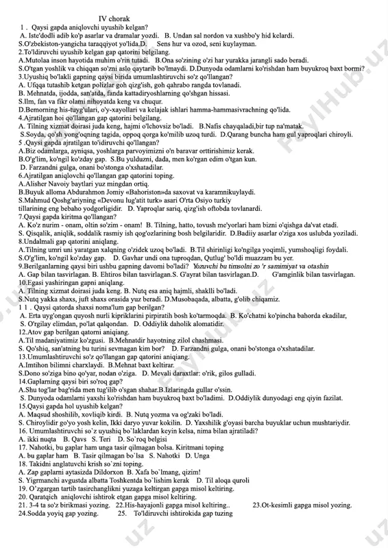 o’p ko’rgan keksaning ishi ibratli b) hayotda qoldirsa kim abadiy nom eng baxtli odam xulosasi kalom s) xisrav dehlaviy isonparvarlik g’oyalari bilan asrlarga hamroh hamdamdir d) xisrav umrining oxirgio’ttiz yilini dehlida o’tkazadi 14.qo’shma so’zlar qaysi qatorda berilgan ? a) baland qo’rg’on, yangi kotob b) boy ota oltin zirak s) chuqur soy, sirli daryo d) uchqo’rg’on, chuqur soy 15. ushbu gapning davomini toping? shirin tilodamni ……… . a) maqsadga yetaklaydi b) baxtiyor qiladi s) farovon qiladid) yaxshilikka yetaklaydi 16. tobe so’z bilan hokim so’zni bog’lagan kelishik qo’shimchasi yashiringan so’z birikmasi qaysi a) moviy osmon, zuhro yulduz b) tog’ cho’qqisi, kitob o’qimoq s) yoqimli kuch, dala yumushlari d) razm solmoq, bahsga chorlamoq 17.gapning mazmuniy markazini aniqlang? a) ega gapning bosh bo’lagi. b) kisim gapning mazmuniy markazi s) to’ldiruvchi ikkinchi darajali bo’lak 18. ega qanday so’roqlarga javob bo’ladi? a) kisim bilan bog’lanib kim? nima ? b) fe’lga bog’lanib qachon, qayer? s) fe’lga bog’lanib …