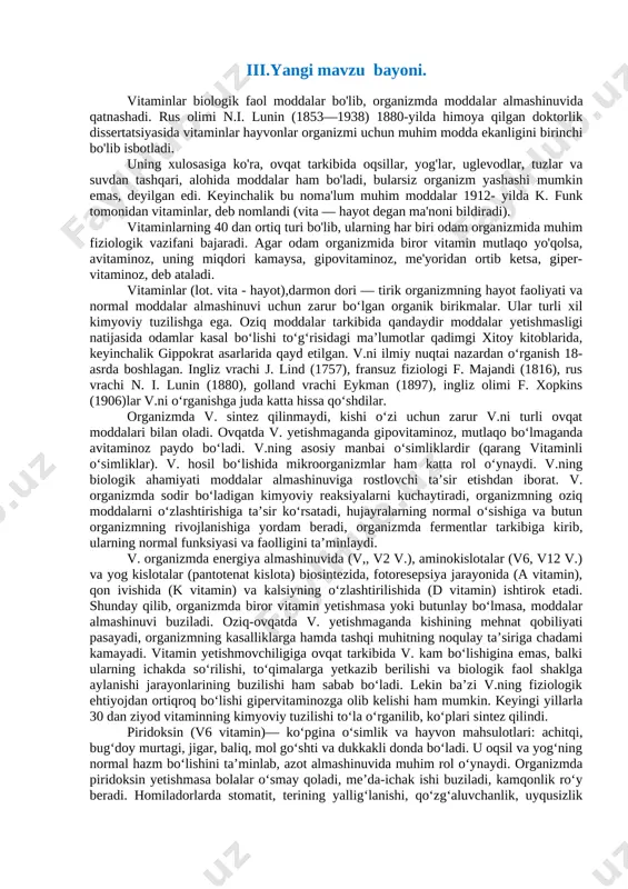 di. bu kasallik odamda umumiy holsizlik, tez charchash, milklarning shishib, bo'shashib qolishi, tishlarning qimirlab tushib ketishi, tish cho'tka bilan tozalanganda milk qonashi kuzatiladi. bu vitamin ho'l mevalarda, ko'katlarda, sabzavotlarda, ayniqsa, limon, apelsin, mandarin, karam, pomidor, piyoz tarkibida ko'p bo'ladi. [image: ] d vitamini organizmda kalsiy va fosfor almashinuvi normal o'tishida ishtirok etadi. u ayniqsa, ikki-uch yoshgacha bo'lgan bolalar suyagining to'g'ri shakllanishi, o'sishi va rivojlanishida katta ahamiyatga ega. bu vitamin yetishmasligi natijasida yosh bolalarda raxit kasalligi yuzaga keladi. d vitamini baliq yog'ida, tuxum sarig'ida, sut va sut mahsulotlarida ko'p bo'ladi. u quyoshning ultrabinafsha nurlari ta'sirida odam terisida ham hosil bo'ladi. bolalarni ochiq havoda chiniqtirish raxit kasalligining oldini olishda muhim ahamiyatga ega. [image: ] [image: ] v.mavzuni mustahkamlash. mavzuni mustahkamlash maqsadida guruhlarga quyidagi klaster beriladi. biologlar guruhiga b1 b2 b6 b12 pp suvda eriydigan vitaminlar yogda eriydigan a d e k [bookmark: _goback] ekologlar guruhiga tuxum sarig’ida baliq yog’idaa jigarda sabzi o’rikda …