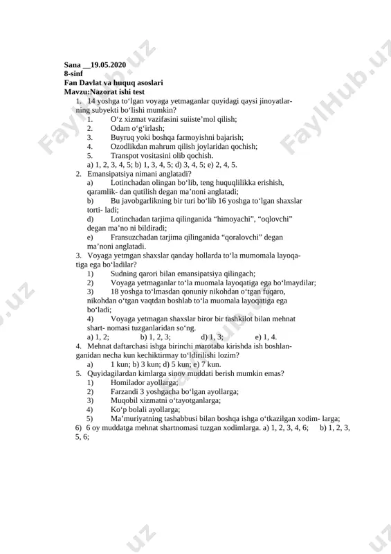 ) jarima, muayyan huquqdan mahrum qilish, haqini to‘lash sharti bi lan ashyoni olib qo‘yish; b) jarima, muayan huquqdan mahrum qilish, axloq tuzatish ishlari, xiz- mat vazifasini cheklash; d) hayfsan; e) jarima, ozodlikdan mahrum qilish. 10. “ov qilish huquqidan mahrum qilish” qaysi javobgarlik turiga kiradi? a) ma’muriy; b) intizomiy; d) jinoiy-intizomiy; e) fuqaroviy. 11. agar 14 yoshli voyaga yetmagan shaxs ishga yuk tashuvchi bo‘lib qabul qilingan bo‘lsa, u bir vaqtning o‘zida qancha og‘irlikdagi yukni ko‘tarishi mumkin? a) 10 kg; b) 5 kg; d) 4,1 kg; e) 7 kg. 12. ma’muriy ushlab turish necha soatgacha bo‘lishi mumkin? a) ko‘pi bilan 1 soat; b) ko‘pi bilan 3 soat; d) ko‘pi bilan 24 soat; e) ko‘pi bilan 3 sutka. 13. agar 16 yoshli yoki 18 yoshga to‘lmagan voyaga yetmagan shaxs o‘ta og‘ir jinoyat sodir etsa, unda necha yilga ozodlikdan mahrum qilish mumkin? a) 12 yil; b) 15 yil; d) 10 yil; e) umrbod ozodlikdan …