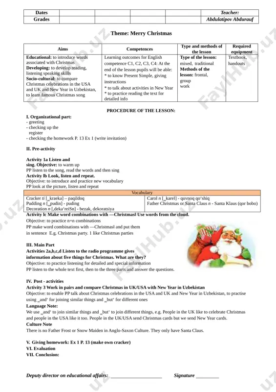 ow maiden in anglo-saxon culture. they only have santa claus. giving homework: ex 1 p. 13 (make own cracker) evaluation conclusion: dates teacher: grades abdulatipov abdurauf theme: happy new year aims competences type and methods of the lesson required equipment educational: to revise present simple, imperatives developing: to develop reading and speaking skills socio-cultural: to talk about and compare new year celebrations in the usa and the uk and in uzbekistan learning outcomes for english competence c1, c2, c3, c4: at the end of the lesson pupils will be able: to know words associated with christmas to work with dictionary, make up sentences to practice writing jokes with wh- questions type of the lesson: mixed, traditional methods of the lesson: frontal, group work textbook, handouts organizational part: greeting checking up the register procedure of the lesson: checking the homework ex 1 p. 13 (make own cracker) pre-activity activity lb read …