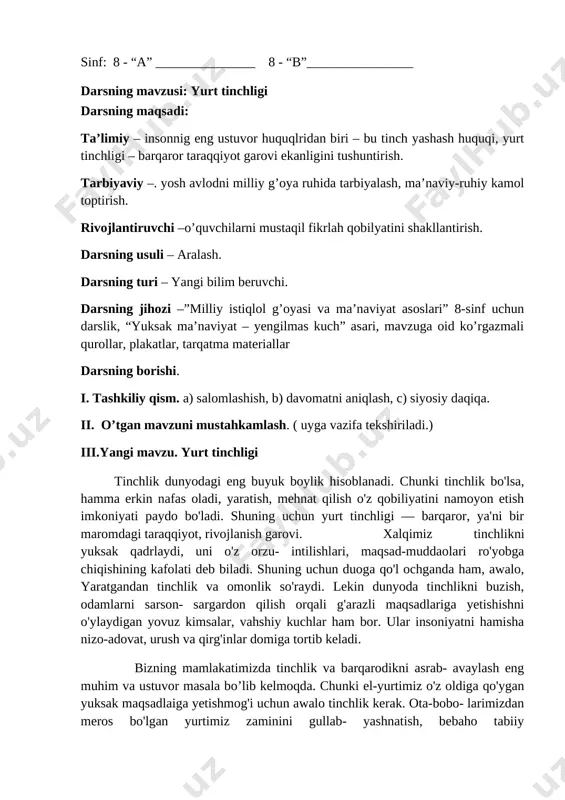 h. darsning turi – yangi bilim beruvchi. darsning jihozi –”milliy istiqlol g’oyasi va ma’naviyat asoslari” 8-sinf uchun darslik, “yuksak ma’naviyat – yengilmas kuch” asari, mavzuga oid ko’rgazmali qurollar, plakatlar, tarqatma materiallar darsning borishi. i. tashkiliy qism. a) salomlashish, b) davomatni aniqlash, c) siyosiy daqiqa. ii. o’tgan mavzuni mustahkamlash. ( uyga vazifa tekshiriladi.) iii.yangi mavzu. vatan ravnaqi. vatan — insonning kindik qoni to'kilgan tuproq, uni kamol toptiradigan tabarruk maskandir. u ajdod lardan avlodlaiga qoladigan buyuk meros, eng aziz xotira. vatan — ota-bobolarimizning xoki poklari jo bo'lgan zamin.vatan — insonning g'ururi timsoli. har kim vatani misolida o'zining, xalqining baxtini ko'radi. uning tabiati, havosi, odamlari yoshligimizdan har birimizning ma'naviyatimiz, fazilatlarimizni shakllantirishga xizmat qiladi. vatan ozod bo'lsa, xalq ham ozod, vatan ravnaq topsa, xalq ham farovon bo'ladi.vatan inson uchun eng muqaddas maskan hisoblanadi. shuning uchun prezident islom karimov «vatan — sajdagoh kabi muqaddasdir’’deb ta'kidlaydi.shoirlarimiz vatanni inson hayotining ma'no- mazmunini belgilab beradigan eng ulug' qadriyatlaidan …