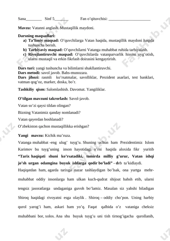 -yolg’iz kurashga chiqishga chorlaydi. shiroq o’zining dushman qo’lida o’lishini oldindan bildi. lekin bu yuqorida , aytilganidek, eng ulug’ maqsad-vatan ozodligi, uning himoyasi yo’lidagi sharafli o’lim edi. vatan nadir? tuqqan yerim, turg‘on yerim, o‘sib-unib, o'ynab-kulib yurg'on yerim... jonim vatan, tanim vatan, ko'zim vatan, esdan chiqar oni ko‘rgoch, ko'rgon yerim. [image: image17.png] mustahkamlash: biz vatanimizni qanday himoya qilishimiz kerak? vatan haqida kuylangan mashhur qo’shiqlarni sanang. ona vatanimiz mustaqilligi uchun kurashgan xalq qahramonlaridan kimlarni bilasiz? baholash. o’qituvchi yuzaga kelgan savollarga javob beradi. faol o’quvchilar baholanadi. uyga vazifa. mavzuni o’rganib kelish. tekshirdi: o’ibdo’_____________________ sana________ sinf 5_______ fan o’qituvchisi: _____________________ mavzu: samarqandning noni. darsning maqsadlari: a) ta’limiy maqsad: o’quvchilarga samarqandning noni haqida tushuncha berish. b) tarbiyaviy maqsad: o’quvchilarni vatanga muhabbat ruhida tarbiyalash. c) rivojlantiruvchi maqsad: o’quvchilarda vatanparvarlik hissini uyg’otish, ularni mustaqil va erkin fikrlash doirasini kengaytirish. dars turi: yangi tushuncha va bilimlarni shakllantiruvchi. dars metodi: savol javob. bahs-munozara. dars jihozi: rasmli ko’rsatmalar, savolliklar, prezident asarlari, …