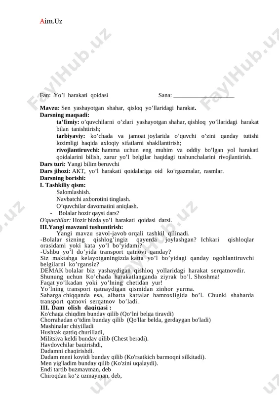 . vii. darsni yakunlash. viii. dars davomida faol ishtirok etgan o’quvchilarni rag’batlantirish. o’.i.b.d.o’: ___________________ o. xolmatova fan: yo’l harakati qoidasi sana: ________________________ mavzu: shahardan tashqaridagi yo’llar darsning maqsadi: ta’iimiy: o’quvchilarga shahardan tashqaridagi yo’llar haqida tushunchalar berish, ko’chada yurish qoidalarini orgatish; tarbiyaviy: ko’chada va jamoat joylarida o’quvchi o’zini qanday tutishi lozimligi haqida axloqiy sifatlarni shakllantirish; rivojlantiruvchi: hamma uchun eng muhim va oddiy bo’lgan yol harakati qoidalarini bilish, zarur yo’l belgilar haqidagi tushunchalarini rivojlantirish. dars turi: yangi bilim beruvchi dars jihozi: akt, yo’l harakati qoidalariga oid ko‘rgazmalar, rasmlar. darsning borishi: i. tashkiliy qism: salomlashish. navbatchi axborotini tinglash. o’quvchilar davornatini aniqlash. · bolalar hozir qaysi dars? o'quvchilar: hozir bizda yo’l harakati qoidasi darsi. iii.yangi mavzuni tushuntirish: [image: c:\users\jumana~1\appdata\local\temp\finereader11\media\image7.jpeg] bu shahardan tashqaridagi katta yo‘l. yo'lning o‘ng va chap tomonida piyodalaryurishi uchun joy ajratilgan. bu joy yo'lning cheti debataladi. [image: c:\users\jumana~1\appdata\local\temp\finereader11\media\image6.jpeg]agar yo‘l chetida piyodalar yurishi uchun mo'ljallangan yo'lka bo'lsa, ular faqat shu yo'lka bo'ylab yurishlari …