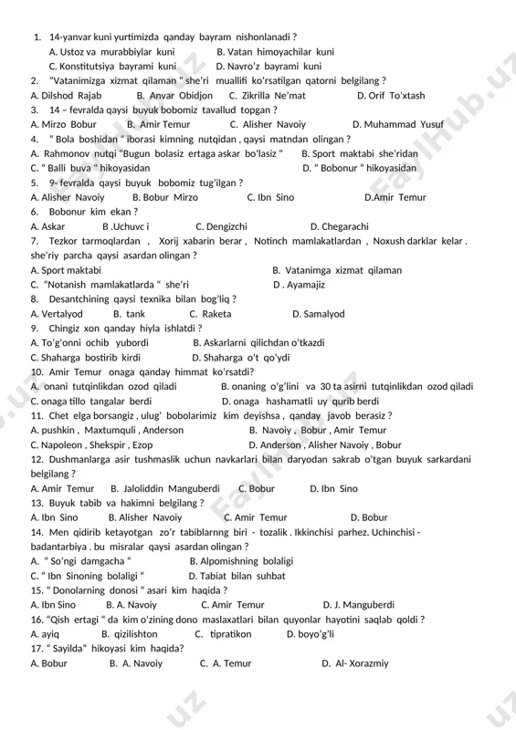 miz kimdan meros bo’lib qolgan deb aytilgan? a.alisher navoiydan b.boburdan c. shoh mashrabdan d. a. temurdan 3-sinf o’qish iii-chorak 1. [bookmark: _hlk27146961]14-yanvar kuni yurtimizda qanday bayram nishonlanadi ? a. ustoz va murabbiylar kuni b. vatan himoyachilar kuni c. konstitutsiya bayrami kuni d. navro’z bayrami kuni 2. “vatanimizga xizmat qilaman “ she’ri muallifi ko’rsatilgan qatorni belgilang ? a. dilshod rajab b. anvar obidjon c. zikrilla ne’mat d. orif to’xtash 3. 14 – fevralda qaysi buyuk bobomiz tavallud topgan ? a. mirzo bobur b. amir temur c. alisher navoiy d. muhammad yusuf 4. “ bola boshidan “ iborasi kimning nutqidan , qaysi matndan olingan ? a. rahmonov nutqi “bugun bolasiz ertaga askar bo’lasiz “ b. sport maktabi she’ridan c. “ balli buva “ hikoyasidan d. “ bobonur “ hikoyasidan 5. 9- fevralda qaysi buyuk bobomiz tug’ilgan ? a. alisher navoiy b. bobur mirzo c. ibn sino d.amir temur 6. bobonur kim ekan …