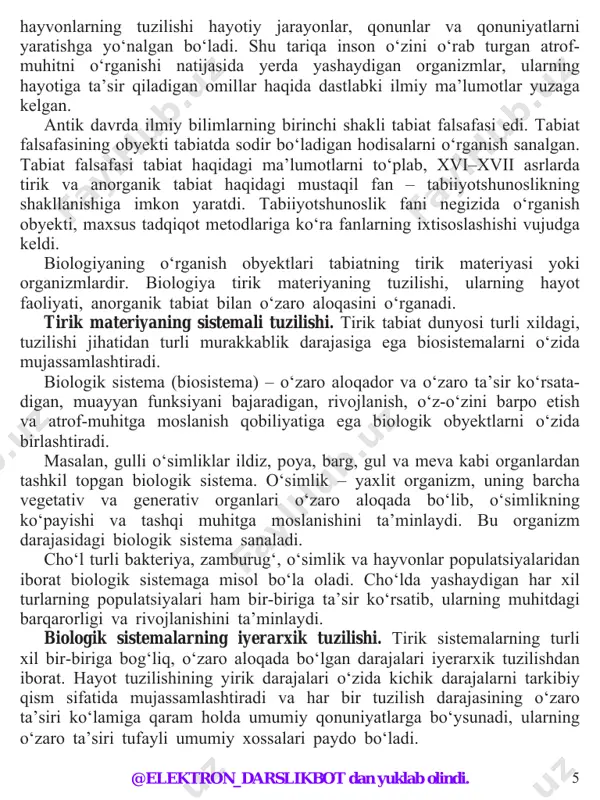 ’siri tufayli umumiy xossalari paydo bo‘ladi. @elektron_darslikbot dan yuklab olindi. 6 biosfera o‘zida yerning tirik organizm tarqalgan qobig‘i sifatida sayyoramizdagi barcha biogeotsenozlarni qamrab oladi. biogeotsenoz o‘z navbatida ekologik jihatdan bir-birini to‘ldiradigan turli populatsiyalardan tashkil topgan. populatsiyalar esa, avlodlari doimo almashinib turadigan individlardan tuzilgan. individlar yaxlit organizm bo‘lib, ular organlar sistemalaridan, organlar sistemalari organlardan, organlar to‘qimalardan, to‘qimalar hujayralardan iborat. tirik organizmlarning eng kichik birligi hujayra sanaladi. hujayra alohida bir hujayrali organizm sifatida ham, shuningdek, ko‘p hujayrali organizmning bir qismi sifatida barcha hayotiy xossalarni namoyon etadi. hujayra doimiy bo‘lishi shart bo‘lgan organoidlardan, tarkibi esa anorganik moddalar va makromolekulalardan tashkil topgan. hujayrada boradigan hayotiy jarayonlar ularning tarkibidagi makromolekulalarning o‘zaro ta’siriga bog‘liq. hayot darajalari biri ikkinchisiga asos bo‘lib, keyingi darajani vujudga keltirganligi sababli, iyerarxik (zinapoya ko‘rinishiga o‘xshash) tuzilish nomini olgan. shunday qilib, tabiiy obyektlar va ular o‘rtasidagi o‘zaro aloqadorlik ko‘lami va ta’sir doirasiga ko‘ra juda xilma-xil. ularni o‘rganish uchun biologiyaning turli bo‘limlari alohida yondashuvlar …
