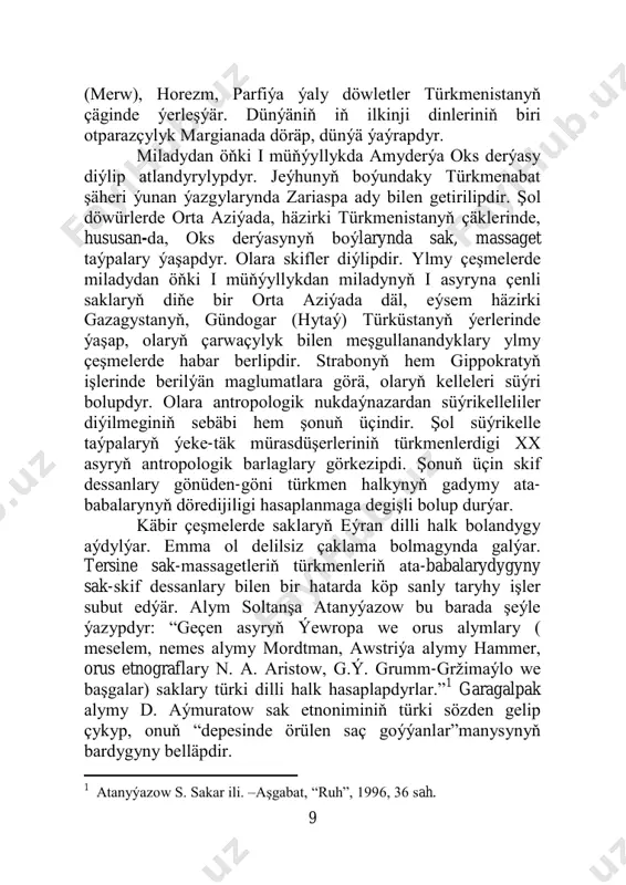 bolupdyr. bu ýerdäki goşulyşma diýilýäni aslynda bir halkdyr. ýöne ötükentden gelen oguzlaryň gök taňry dinlidigi anykdyr. tersine umumy ady skif bolan sak-massaget taýpalary otparazçylyk dinli bolupdyr. bu iki diniň hem umumy taraplarynyň bolandygyny öňde belläpdik. sak-massaget taýpalary bilen ahemenileriň, sasanlylaryň arasynda mydama diýen ýaly barlyşyksyz söweşler bolup durupdur. muny ―tumarly‖, ―syrak‖, ―zarina we striangiýa‖ ýaly eseler doly tassyklaýar. bu birinjiden. ikinjiden, zaratuştranyň käbir çeşmelerde sekiz, käbir maglumata görä on iki dili bilendigi, onuň mukaddes kitaby ―awestanyň‖ şol dillerde ýazandygy aýdylýar. zaratuştranyň özi margiýanadan (marguş-merwden, başga bir maglumata görä horezmden) bolupdyr. zaratuştra ―awesta‖ kitabyny orta aziýanyň hem eýranyň şol wagtky döwletlerine alyp baryp, özüniň pygamberdigini aýdypdyr. emma onuň kitabyna düşünmändirler, ol ençeme horluklary başyndan geçiripdir. onuň ―awestany‖ düşündirmek üçin zendi (―awestany‖ düşündirýän kitap) ýazandygy, hatda zendi düşündirmek üçin hem özbaşyna kitap ýazmaly bolandygyny awestaçy alymlar nygtapdyrlar. ilkinji ―awesta‖ kitaby biziň günlerimize gelip ýetmändir. onuň diňe ortapars (pehlewi) diline terjime edilen metinleri …