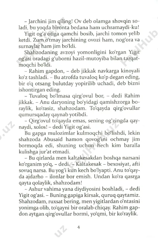 vda qizishib oynoqlayotgan otlarini kuch bilan tisarib, to'xtatdilar. shahzoda abusaid esa chavkar bedov otiga qamchi bosib, uzoqda elas- elas ko'zga tashlanib qochayotgan kiyikning iziga tushdi. kun kech bo'lib qolgan, oftob uzoqdagi qorli tog'lar ortiga og'ib tushib ketmoqda edi. kiyik o'sha tog‘ etagidagi qalin o'rmonzorga qarab uchib bor- yapti. lekin shahzoda abusaidning oti ham uchqur bedovlardan edi, ortda qolgan yigitlar shahzodaning kiyikka tobora yaqinlashib borayotganini ko'rib tu- rardilar. - bu yerda ag‘rayib turgandan ko‘ra, shahzoda- ning ketidan boraveraylik, - dedi ashur gapdon. - «ergashmanglar» deb buyruq berdilar, - e'tiroz qildi yigit og'asi. - so'zini ikki qilsang, yana baloga qolasan! - lekin siz kamolxon podshoning buyrug'ini ham unutmang, bek. bugun ertalab podsho hazrat- lari bizga nima degan edilar? «yolg‘iz o‘g‘limni av- val xudoga, keyin senlarga ishonib topshirdim, agar shahzodaga biron shikast yetsa, hammangni dorga ostiraman», degan emasmidilar? bu gapdan keyin yigit og'asi hamma ovchilarni ergashtirib, shahzodaning ketidan ot qo'yib ketdi va uni …