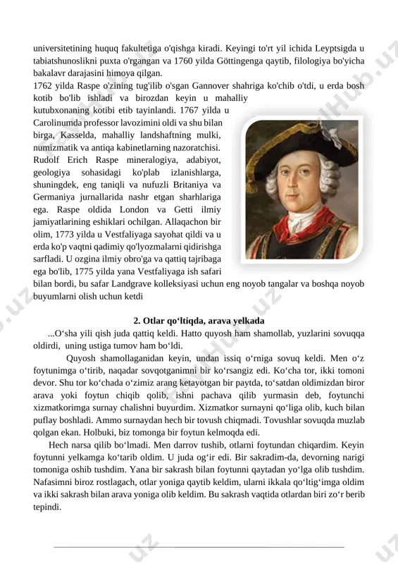 kalaini tahlil qilgan holda baholab boraman. iii.yangi mavzu bayoni: maullif haqida: rudolf erix raspe - germaniya imperatorligining gannover shahrida 1736 yil martda, konchi, minerallar kollektori va amaldor oilasida tug'ilgan. mashhur yozuvchi bolaligini va yoshligini goslar va klauzthal shaharlari yaqinidagi konda o'tkazadi. o'sha paytda uning otasi kon qazib olinadigan konda menejer bo'lib ishlagan. u erda bo'lajak adabiyot arbobi asosiy ma'lumotni oladi va 1755 yilda gottingen universitetining huquq fakultetiga o'qishga kiradi. keyingi to'rt yil ichida leyptsigda u tabiatshunoslikni puxta o'rgangan va 1760 yilda göttingenga qaytib, filologiya bo'yicha bakalavr darajasini himoya qilgan. [image: c:\users\sayyod\appdata\local\microsoft\windows\temporary internet files\content.mso\b017b3bb.tmp]1762 yilda raspe o'zining tug'ilib o'sgan gannover shahriga ko'chib o'tdi, u erda bosh kotib bo'lib ishladi va birozdan keyin u mahalliy kutubxonaning kotibi etib tayinlandi. 1767 yilda u carolinumda professor lavozimini oldi va shu bilan birga, kasselda, mahalliy landshaftning mulki, numizmatik va antiqa kabinetlarning nazoratchisi. rudolf erich raspe mineralogiya, adabiyot, geologiya sohasidagi ko'plab izlanishlarga, shuningdek, eng taniqli va …