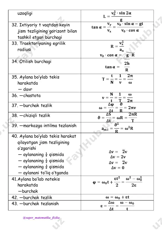 uchun gyugens formulasi 6. matematik mayatnik vertikaldan a burchak og’gan holda gorizontal tekislikda r radiusli aylana bo’ylab harakat qilayotganda 7. mayatnik ipining uzunligi ga ortganda davri ga ortgan bo’lsa, boshlang’ich davr 8. mayatnik ipining uzunligi ga kamayganda davri ga kamaysa, boshlang’ich davr 9. prujinali mayatnik uchun gyugens formulasi 10. prujinali mayatnik yukuning massasi ga ortganda davri n marta ortsa, yukning dastlabki massasi 11. prujinali mayatnik yukuning massasi ga kamaytirilganda davri n marta kamaysa, yukning dastlabki massasi 12. garmonik tebranma harakat energiyasi 13. majburiy tebranishlarda siljish 14. mexanik to’lqinlar uchun 15. bir-biridan masofada tebranayotganyassi to’lqinlardagi fazalar farqi 16. tarqalayotgan yo’lqinning o’rtacha energiyasi 17. to’lqin energiya zichligi 18. tovushning intensivligi yoki kuchi(balandligi) 1. atomning nisbiy massa birligi 2. modda miqdori 3. molyar massa 4. molekulaning o’lchami 5. gaz molekulalari orasidagi masofa 6. molekulalar konsentratsiyasi 7. zichlik 8. bitta molekulaning kinetik energiyasi 9. temperatura - molekulyar kinetik energiya o’lchovidir 10. molekulyar kinetik nazariyasining …