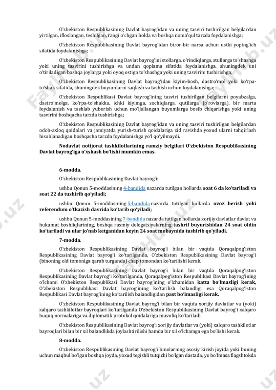 rda, transport vositalarining salonida foydalanilishi mumkin. 51-modda. o‘zbekiston respublikasi davlat bayrog‘ining tasviri tushirilgan belgilar: o‘zbekiston respublikasi fuqaro havo kemalari davlat reyestri yoki o‘zbekiston respublikasi davlat havo kemalari reyestriga kiritilgan havo kemalariga, shuningdek o‘zbekiston respublikasi aviatsiya ma’muriyati hisobida turuvchi eksperimental havo kemalariga; qonunchilikda belgilangan hollarda avtomototransport vositalari va ular tirkamalarining davlat ro‘yxatidan o‘tkazish raqam belgilariga; o‘zbekiston respublikasining asosiy chegara belgisiga qo‘yiladi. o‘zbekiston respublikasiga tegishlilikni belgilash maqsadida davlat organlarining ramziy belgilarida (bayroq, emblema — geraldik belgi, vimpel va boshqa ramzlar) va ularning internet jahon axborot tarmog‘idagi rasmiy veb-saytlarida, o‘zbekiston respublikasi davlat mukofotlarining asosi yoki elementi sifatida, shuningdek o‘zbekiston respublikasiga tegishlilikni belgilash maqsadida predmetlarda, o‘quv-tarbiya jarayonida o‘zbekiston respublikasi davlat bayrog‘ining tasviri tushirilgan belgilardan foydalanilishi mumkin. o‘zbekiston respublikasiga tegishlilikni belgilash maqsadida rasmiy xalqaro tadbirlarda o‘zbekiston respublikasi vakili bo‘lgan jismoniy va yuridik shaxslar tomonidan o‘zbekiston respublikasi davlat bayrog‘ining tasviri tushirilgan belgilardan foydalanilishi mumkin. o‘zbekiston respublikasining davlat bayrog‘iga nisbatan hurmatni ta’minlagan holda uning tasviri tushirilgan belgilardan …
