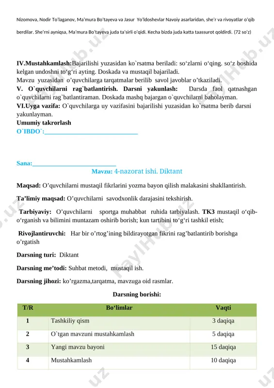 kitob–bilim manbai” mavzusida kitobxonlik kechasi bo‘lib o‘tdi. kechamiz ulug‘ bobomiz alisher navoiy tavalludiga bag‘ishlandi. kutubxonachi sevara karimova alisher navoiyning hayoti va ijodi haqida ma’ruza qildi. o‘quvchilardan gulcherhra nizomova, nodir to’laganov, ma’mura bo‘tayeva va jasur yo‘ldoshevlar navoiy asarlaridan, she’r va rivoyatlar o‘qib berdilar. she’rni ayniqsa, ma’mura bo’tayeva juda ta’sirli o‘qidi. kecha bizda juda katta taassurot qoldirdi. (72 so‘z) iv.mustahkamlash:bajarilishi yuzasidan ko`rsatma beriladi: so‘zlarni o‘qing. so‘z boshida kelgan undoshni to‘g‘ri ayting. doskada va mustaqil bajariladi. mavzu yuzasidan o’quvchilarga tarqatmalar berilib savol javoblar o’tkaziladi. v. o`quvchilarni rag`batlantirish. darsni yakunlash: darsda faol qatnashgan o`quvchilarni rag`batlantiraman. doskada mashq bajargan o`quvchilarni baholayman. vi.uyga vazifa: o`quvchilarga uy vazifasini bajarilishi yuzasidan ko`rsatma berib darsni yakunlayman. umumiy takrorlash o`ibdo`:_____________________________ sana:__________________________ mavzu: 4-nazorat ishi. diktant maqsad: o’quvchilarni mustaqil fikrlarini yozma bayon qilish malakasini shakllantirish. ta’limiy maqsad: o’quvchilarni savodxonlik darajasini tekshirish. tarbiyaviy: o’quvchilarni sportga muhabbat ruhida tarbiyalash. tk3 mustaqil o‘qib-o‘rganish va bilimini muntazam oshirib borish; kun tartibini to‘g‘ri tashkil etish; rivojlantiruvchi: …
