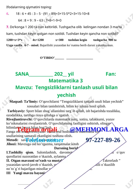 7 56>4 vi. o`quvchilarni baholash va uyga vazifa: darsda faol qatnashgan, doskada misol masala bajargan va birinch bo`lib bajargan o`quvchilarni baholayman. uyga vazifani e`lon qilaman. uyga vazifa 5-6 - misol. bajarilishi yuzasidan ko`rsatma berib darsni yakunlayman. o’tibdo’______ _________________ sana____________ 202__ yil fan: matematika 8 mavzu: pozitsion va nopozitsion sanoq sistemalari maqsad: ta’limiy: o’quvchilarni “pozitsion va nopozitsion sanoq sistemalari ” xossalari bilan tanishrirish, bilim ko`nikma hosil qilish. tarbiyaviy: sport bilan shug`ullanishni targ`ib qilish, ish bajarishda tozalikka, ozodalikka, tartibga rioya qilishga o`rgatish. rivojlantiruvchi: o’quvchilarda matematik nutq, xotira, tafakkurni, yozuv ko’nikmalarini rivojlantirish. o’quvchilarning faolligini oshirish, olingan bilimlarini hayot bilan bog’lash fanga oid kompetensiyalar: sodda real hodisalarni matematik tilda ifodalash usullarining samarali ekanligini tushuna olish. metodi: savol javob, tushuntirish jihozi: mavzuga oid ko’rgazma, tarqatmalar.kitobtelgram orqali @mehmonlarga telefon nomer 97-227-89-26 darsning borishi. i.tashkiliy qism. salomlashish, davomotni aniqlash, `o`quvchilarni o`quv qurollarini nazoratdan o`tkazish, aylanma daftarlarni almashtirish. ii. otgan mavzuni so’rash va mustahkamlash. o`tilgan darsda “takrorlash ” …