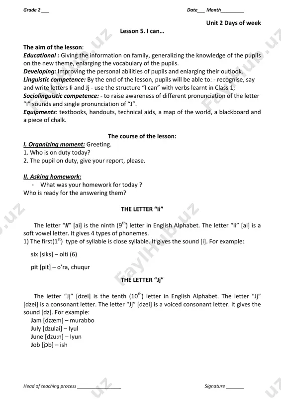 inth (9th) letter in english alphabet. the letter “ii” *ai+ is a soft vowel letter. it gives 4 types of phonemes. 1) the first(1st) type of syllable is close syllable. it gives the sound [i]. for example: six [siks] – olti (6) pit [pit] – o’ra, chuqur the letter “jj” the letter “jj” *dzei+ is the tenth (10th) letter in english alphabet. the letter “jj” *dzei+ is a consonant letter. the letter “jj” *dzei+ is a voiced consonant letter. it gives the sound [dz]. for example: jam *dzæm+ – murabbo july [dzulai] – iyul june [dzu:n] – iyun job [jכb] – ish grade 2 ___ date___ month_________ head of teaching process _________________ signature _______ lesson 6. what’s favourite day? the aim of the lesson: educational : giving the information on family, generalizing the knowledge of the pupils on the new theme, enlarging the vocabulary of the pupils. developing: improving the …