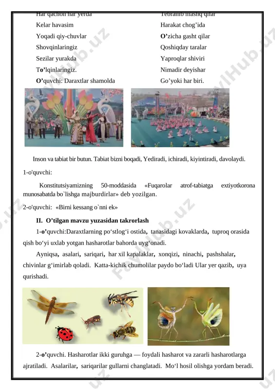 aholanadi. 1. qish uyqusiga ketgan hasharotlar qachon uyg‘onadi? 2. o‘zingiz yashaydigan joyda uchraydigan qanday hasharotlarni bilasiz? 3. qaysi hasharotlar foydali, ularning qanday foydasi bor? 4. qaysi hasharotlar zararli, ularning qanday zarari bor? [image: ] vi. darsga yakun yasash, o’quvchilarni rag’batlantirish. darsda faol ishtirok etgan o’quvchilarni baholayman, baholarni kundalikka qo’yaman, xatolarga yo’l qo’ygan o’quvchilarga qo’shimcha savollar berib, rag’batlantiraman. vii. uyga vazifa: o‘zingiz yashaydigan joyda uchraydigan hasharotlar nomini «ish daftari»ngizga yozib qo‘ying tasdiqlayman: _________ boshlang’ich sinflar o’quv ishlari bo’yicha direktor o’rinbosari m. satimova 17. 03. 2020 image6.emf image7.jpeg image8.jpeg image9.jpeg image10.jpeg image11.png image12.jpeg image13.jpeg image14.jpeg image15.jpeg image16.jpeg image17.jpeg image18.jpeg image19.jpeg image20.jpeg image21.jpeg image22.jpeg image23.jpeg image24.jpeg image25.jpeg image26.jpeg image1.jpeg image2.jpeg image3.jpeg image4.jpeg image5.jpeg