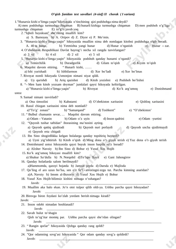 arli kishi, …… a) ishi yurishadi b) ishbilarmon d) xor bo’ladi e) xor bo’lmas 7. rivoyat nomli hikoyada usmonjon nimani niyat qildi. a) uy qurishdi b) ariq qazishni d) kitob yozishni e) podshoh bo’lishni 8. “– men ham kitob yozsam deyman” jumlalari qaysi hikoyada keltirilgan. a) ”hunarsiz kishi o’limga yaqin” b) rivoyat d) ko’k arg’umoq e) donishmand ustoz 9. samad nimani tasvirladi? a) ona timsolini b) kabutarni d) o’zbekiston xaritasini e) qishloq xaritasini 10. rasul chizgan xaritasini nima deb nomladi? a)”to’g’ zonasi” b) “samarqand” d) toshkent” e) “o’zbekiston’ 11. “ bulbul chamanin sevar, … maqolni davom ettiring. a) odam – vatanin b) odam- o’z uyin d) inson qadrini e) odam -yurtini 12. “quyosh tushar taftidan” iborasining ma’nosini ayting. a) quyosh qattiq qizdiradi b) quyosh nuri porlaydi d) quyosh uncha qizdirmaydi e) quyosh erta chiqadi 13. ibn sino shogirdlikka kelgan bolalarga qanday topshiriq buyurdi? a) uyni yig’ishtirish b) kitob o’qish d) …