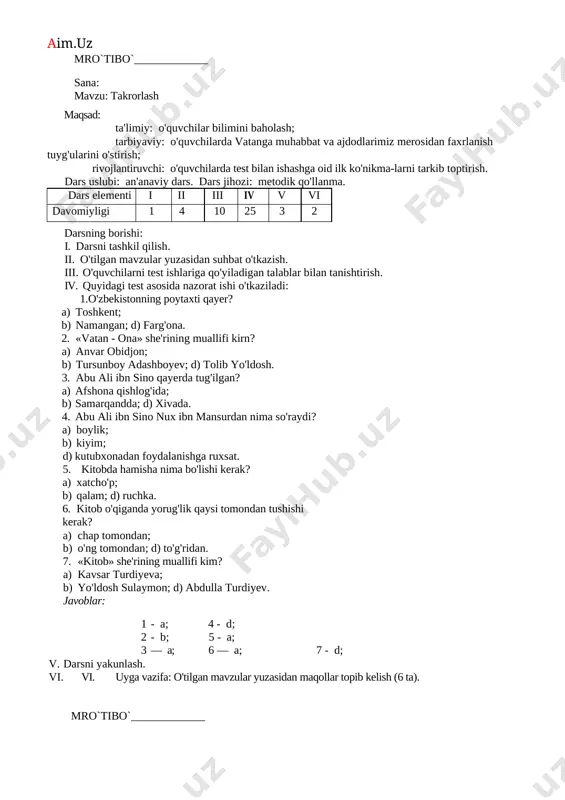 materiallar bilan ishlanadi. iii. yangi mavzu ustida ishlash. 1. o'qituvchi oldindan tayyorlab qo'ygan ko`rgazmani va musiqa i namoyish etadi. savollar: · rasmda kim va nimalarni ko'rdingiz?(ona va beshikda yotgan chaqaloq) · bu qanday qo`shiq?(alla) · ko'rganlaringizdan qanday saboq oldingiz? 2. o`quvchilar bilan o`zbek xonadonlarida qanday to`ylar qilinishi haqida savol –javob o`tkaziladi.farzand dunyoga kelgandan keyin qilinadigan urf- odatlarimiz haqida o`quvchilar sahna ko`rinishi namoyish qilishadi. iv. umumlashtirish va hulosalash. v. baholash. vi. uyga vazifa: mavzuni mukammal o'rganib, jumboqlar tuzib kelish. mro`tibo`_____________ sana: mavzu: takrorlash maqsad: ta'limiy: o'quvchilar bilimini baholash; tarbiyaviy: o'quvchilarda vatanga muhabbat va ajdodlarimiz merosidan faxrlanish tuyg'ularini o'stirish; rivojlantiruvchi: o'quvchilarda test bilan ishashga oid ilk ko'nikma-larni tarkib toptirish. dars uslubi: an'anaviy dars. dars jihozi: metodik qo'llanma. dars elementi elementlari i ii iii iv v vi davomiyligi 1 4 10 25 3 2 darsning borishi: i. darsni tashkil qilish. ii. o'tilgan mavzular yuzasidan suhbat o'tkazish. iii. o'quvchilarni test ishlariga qo'yiladigan talablar bilan …