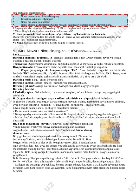 deb javob berdi. - barakallo, temurbek, maktabimizga kelib yaxshi ish qilibsan. yaxshi o'qisang, mulloyi zabardast bo'lursan. sho‘xlik qilib, kamhafsala bo'lsang, o'zingdan ko‘r.temurbek boshini quyi solganicha qo'l qovushtirib, indamay turardi.temurbek to‘rt yil ibodulla domlaning qo'lida o'qidi. savodi chiqqanidan keyin tarag'ay bahodir o'g'lini shahrisabzdagi madrasaga berdi. u maktabdagi singari madrasada ham yaxshi o'qidi.mamlakatni boshqarish ilmini esa otasidan o'rgandi. buni otasi kechqurunlari tur mush tashvishlaridan xoli bo'lgan paytlarida o'rgatdi. temurbek ustozi va otasining pand-nasihatiarini butun vujudi bilan tinglardi. keyin bularga bir umr rioya qildi. iv. yangi mavzuni mustahkamlash. 1. hikoya kimning yoshligi haqida ekan? 2. temurbek qanday ilmlarni o'rganibdi? 3. u o'rgangan bilimlaridan hayoti davomida qanday foydalandi? 4. amir temur haqida yana nimalarni bilasiz? so'zlab bering. amir temur haqidagi o`quvchilar fikrlari umumlashtirilib , darsdan tarbiyaviy xulosa chiqariladi va yakunlanadi.ota-bobolarimiz qadimdan insonlarni odob-axloqli bo'lishga chorlab kelishgan. chunki inson odob-axloqi bilan go'zaldir. sohibqiron amir temur shunday deydi: «ochiq yuzlilik, rahm-shafqat bilan xalqni o'zimga rom qildim. …