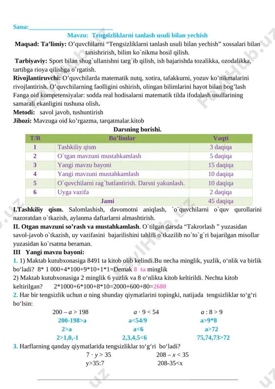 r to‘g‘ri bo‘lsin: 200 – a > 198 a · 9 9 200-198>a a 9*8 2>a a 72 2>1,0,-1 2,3,4,5 72 3. harflarning qanday qiymatlarida tengsizliklar to‘g‘ri bo‘ladi? 7 · y > 35 208 – x 35:7 208-35 5 173 5 173 60 420>70 80>6 b) 9, 7, 56, 8, 63, 4, 36. 36>9 63>7 56>4 o’tibdo’______ _________________ sana:__________________________ mavzu: tengsizliklarni tanlash usuli bilan yechish maqsad: ta’limiy: o’quvchilarni “ tengsizliklarni tanlash usuli bilan yechish ” xossalari bilan tanishrirish, bilim ko`nikma hosil qilish. 1.tarbiyaviy maqsad:ko'paytirish amali bilan bog'liq bo'lgan turli mantiqiy masalalar yechish asosida bolalarni ishlab chiqarishning turli sohalari bilan tanishtirish, shu soha mutaxassisliklariga, kasb egalariga hurmatni tarbiyalash;tk4to'g'ri fikrlashga, turli vaziyatlardan mantiqiy yo'l topishga o'rgatish;tk2 tabiatga muhabbatni tarbiyalash. atrof-muhitga oqilona munosabatni shakllantirish. 2. rivojlantiruvchi maqsad.bolalar xotirasini rivojlantirish, hayotiy masalalarni mustaqil hal qilishga o'rgatish.kasbga yo'llash:tk5kasbiy tushunchalar berish; bolalardagi qiziqishlarni o'rganish. metodi: savol javob, tushuntirish jihozi: mavzuga oid ko’rgazma, tarqatmalar.kitob darsning borishi. t/r …